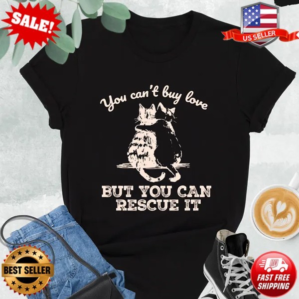 Funny Cat Rescue Shirt, You Can’t Buy Love, Cat Mom Gift, Cat Day T-Shirt