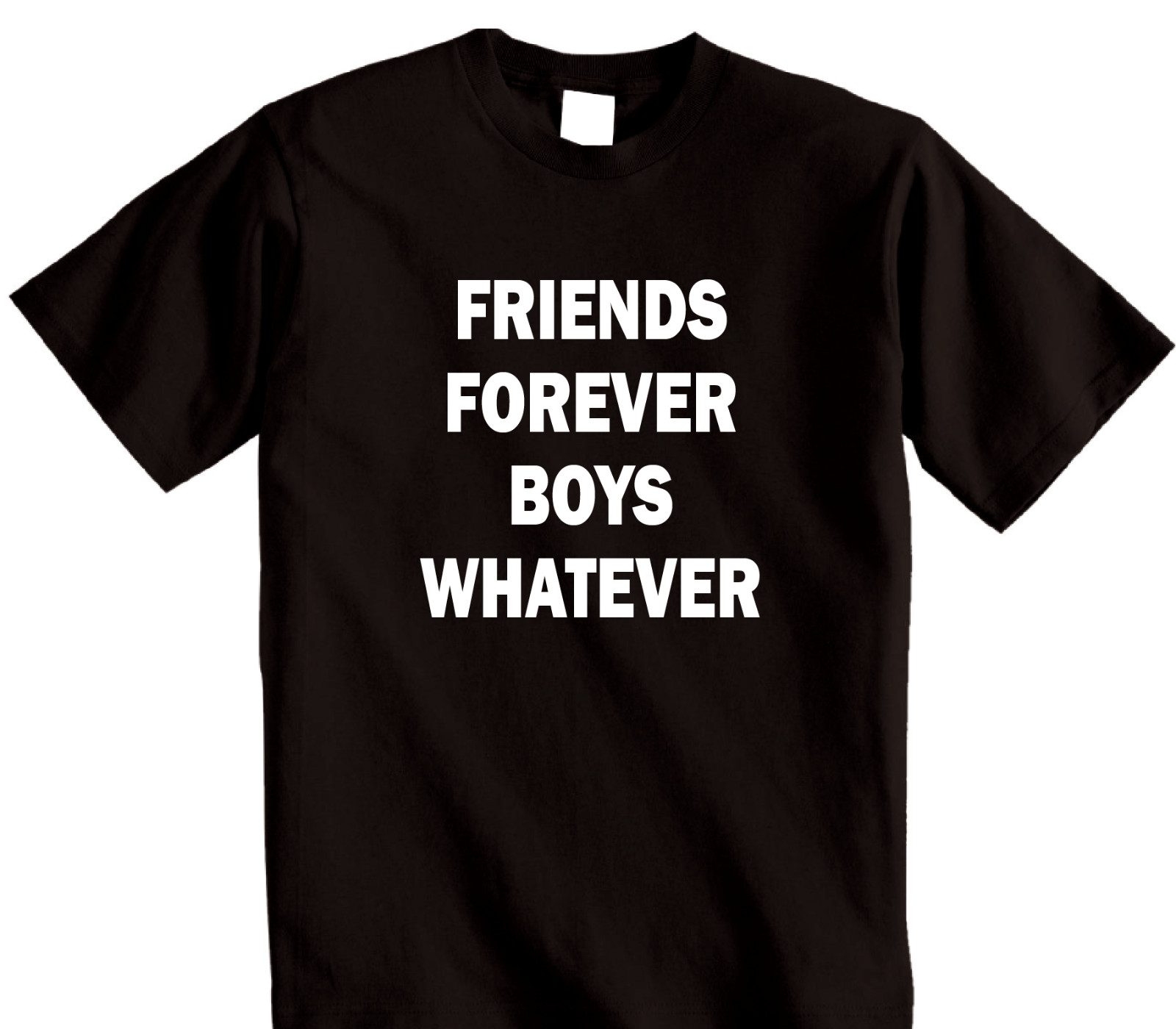 Friends Forever Boys Whatever – Mens Unisex best friend bestie T-Shirt