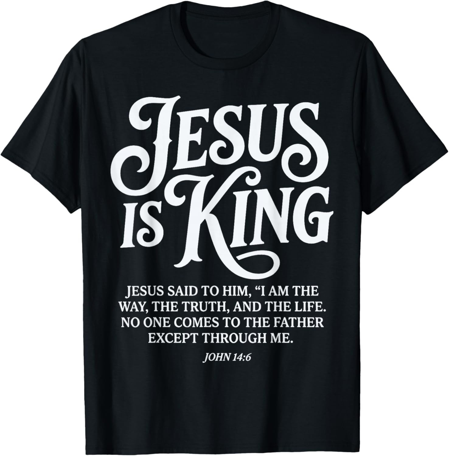 Jesus is King John 14 6 Bible Verse Faith T-Shirt