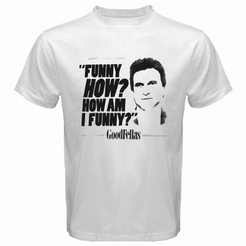 New GOODFELLAS Joe Pesci Quotes Movie TV Show Men’s White T-Shirt Size S-5XL