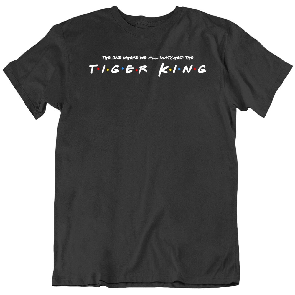 The One Where We All Watched The Tiger King Netflix Indoors Stay Safe Friends Pa