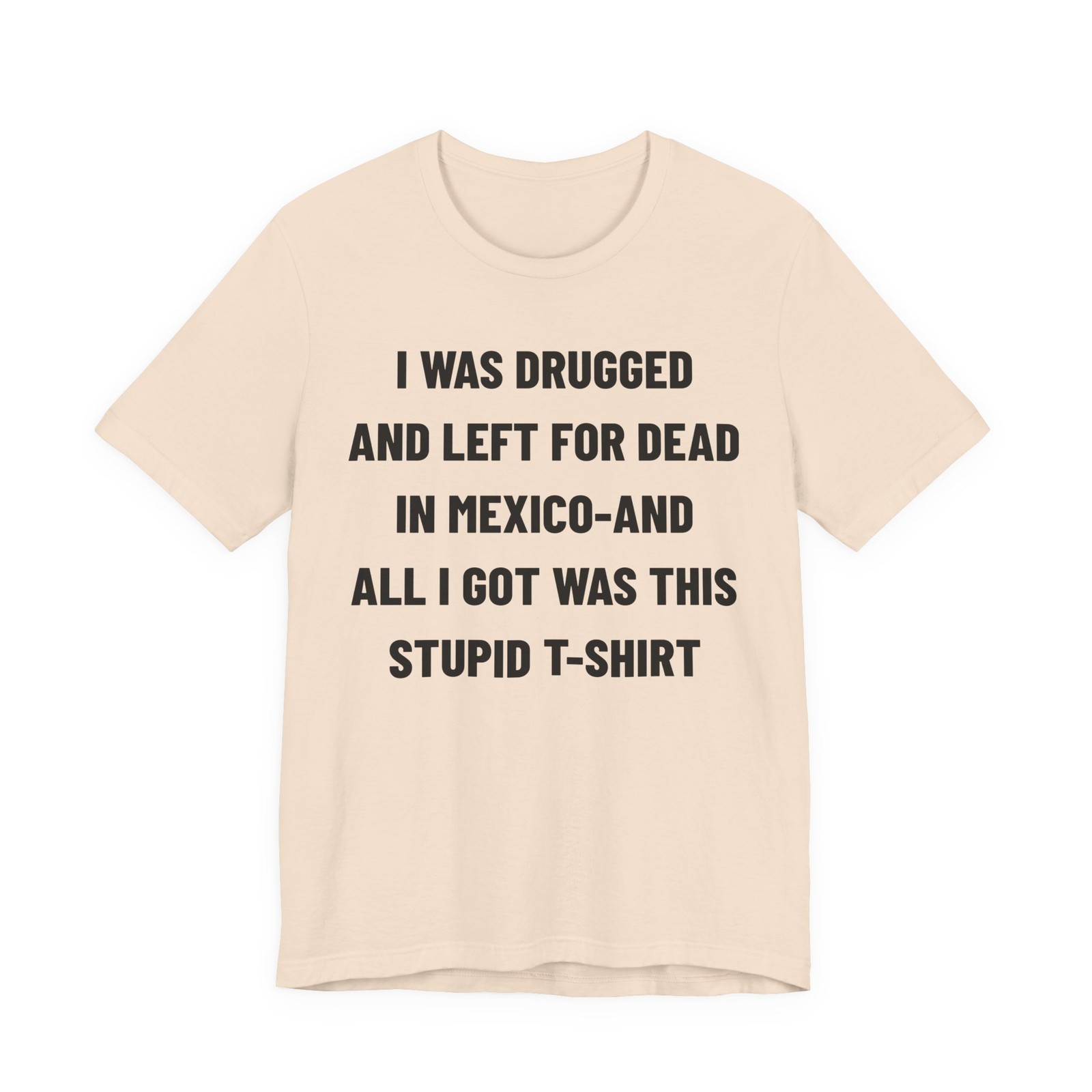 I Was Drugged And Left For Dead In Mexico T-Shirt, 90s Movie Game Tee, Funny Tee
