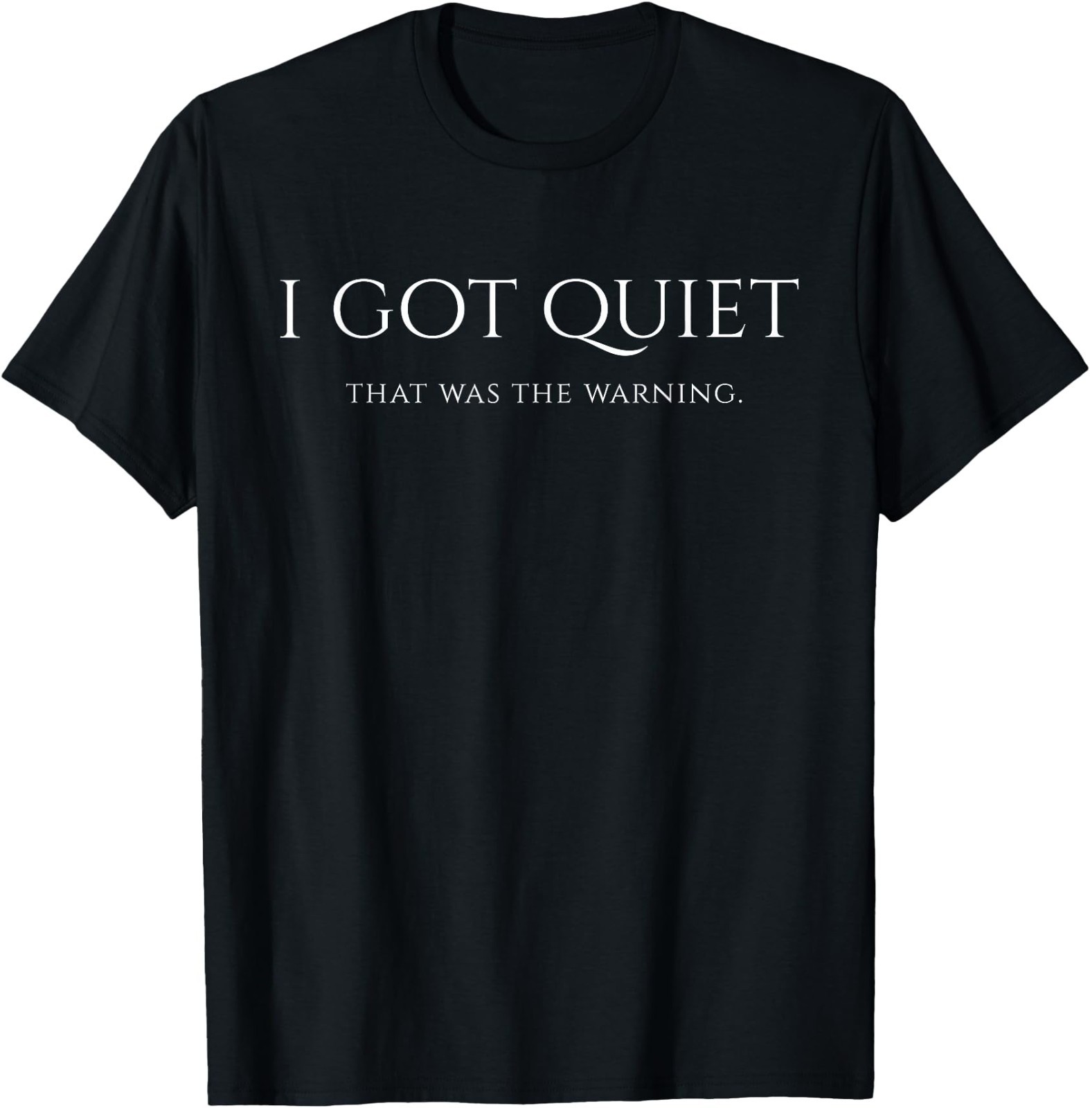 I Got Quiet that was The Warning Funny Sarcastic Mood Unisex Cotton T-Shirt