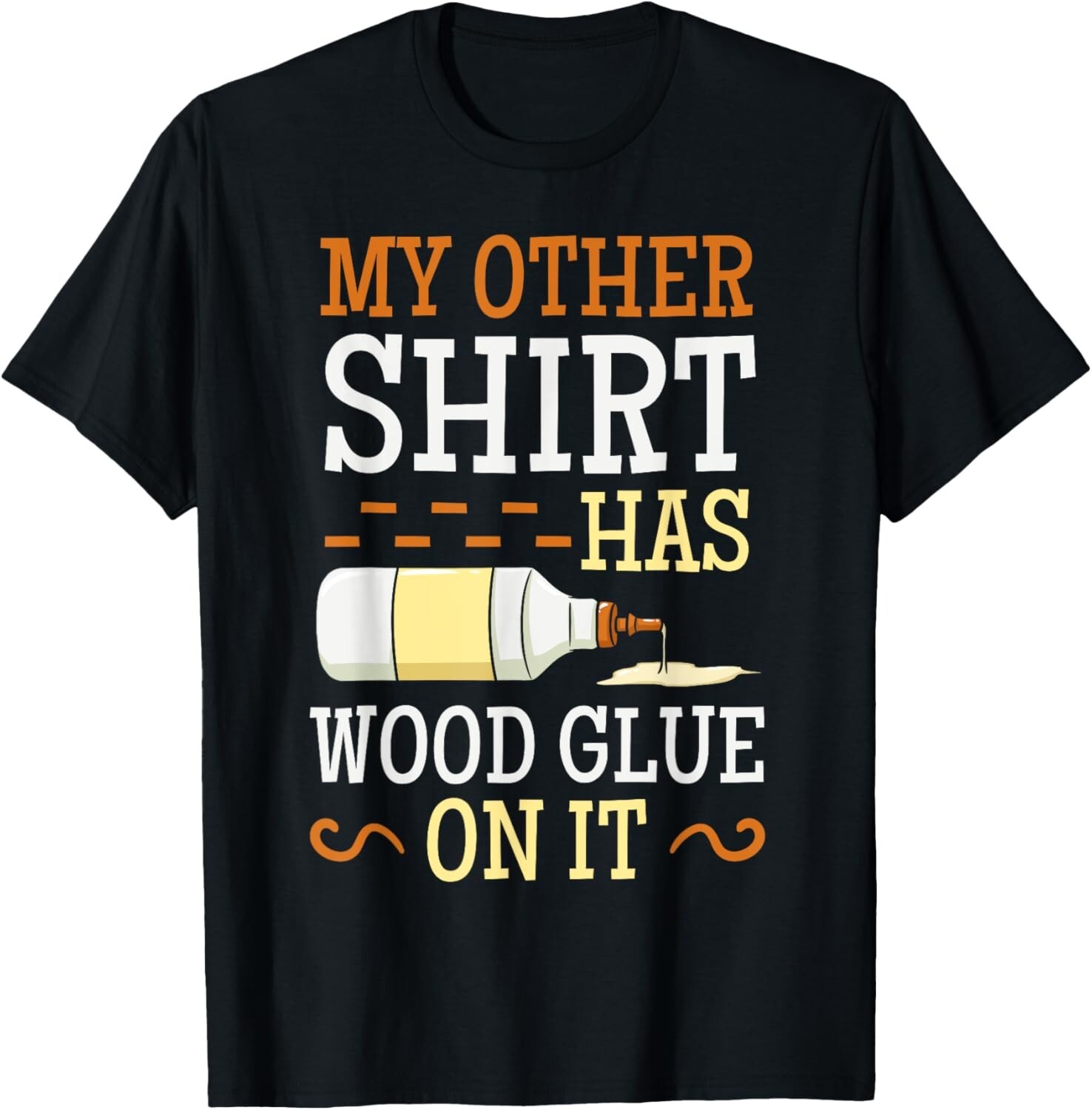 My Other Shirt Has Wood Glue On It Woodworking Carpenter Gift Unisex T-Shirt