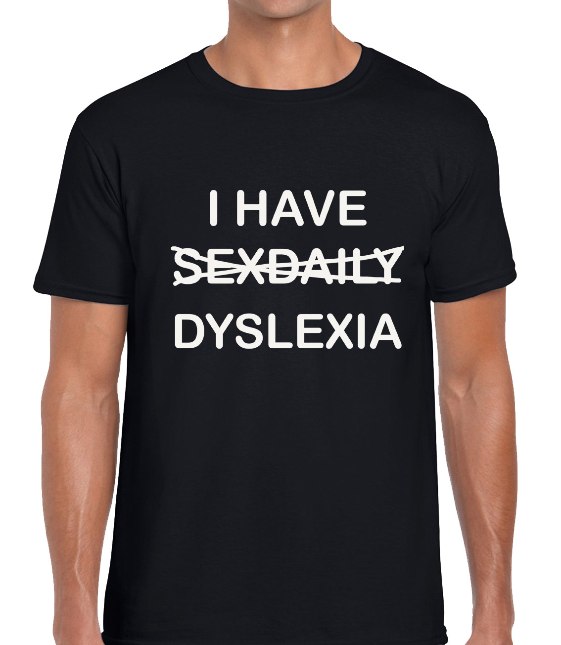 I Have Sex Daily Dyslexia Funny Joke Sarcastic Fun Unisex T-Shirt