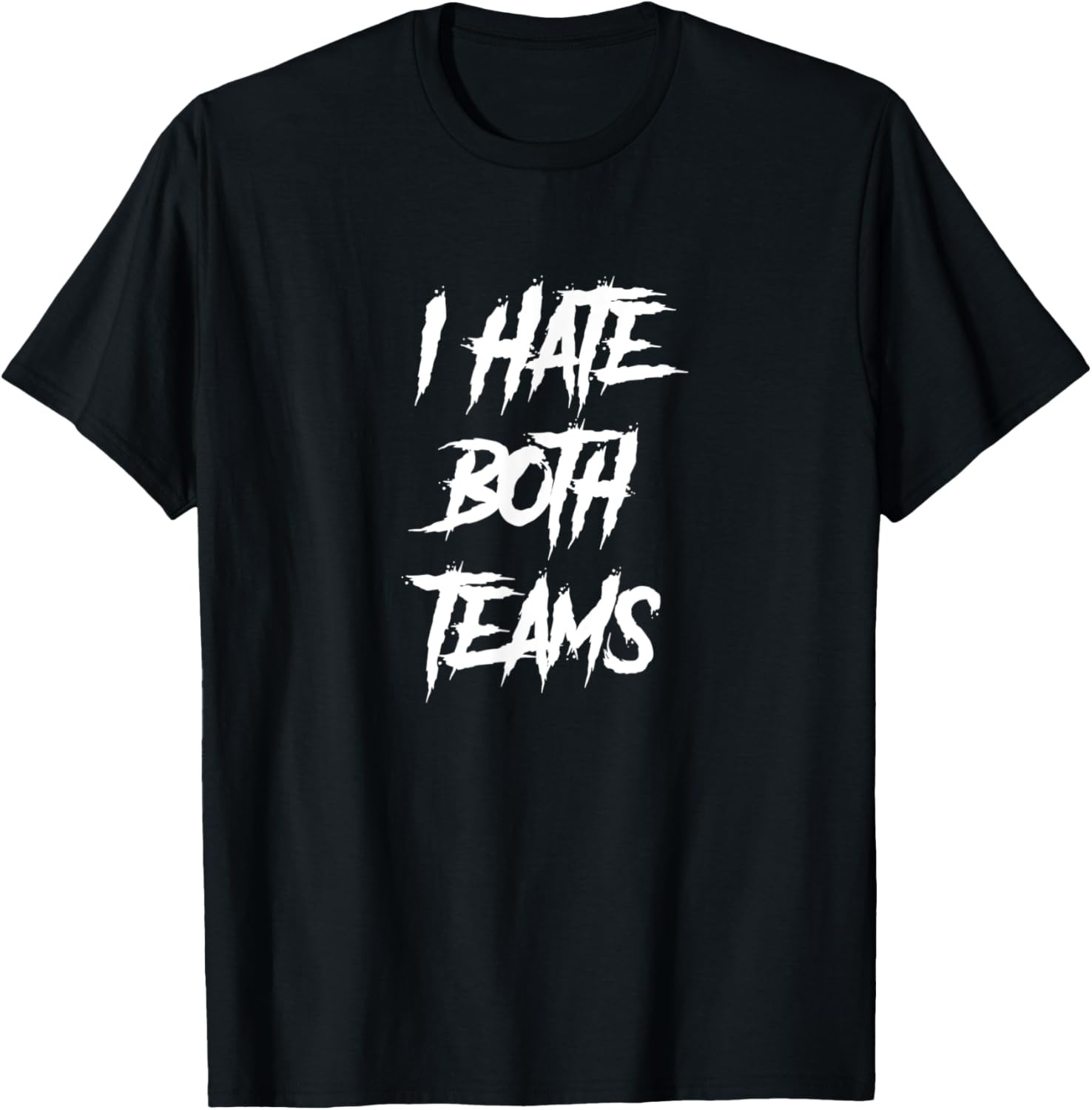 I Hate Both Teams / Sarcastic & Funny Sports Fan Game Day T-Shirt