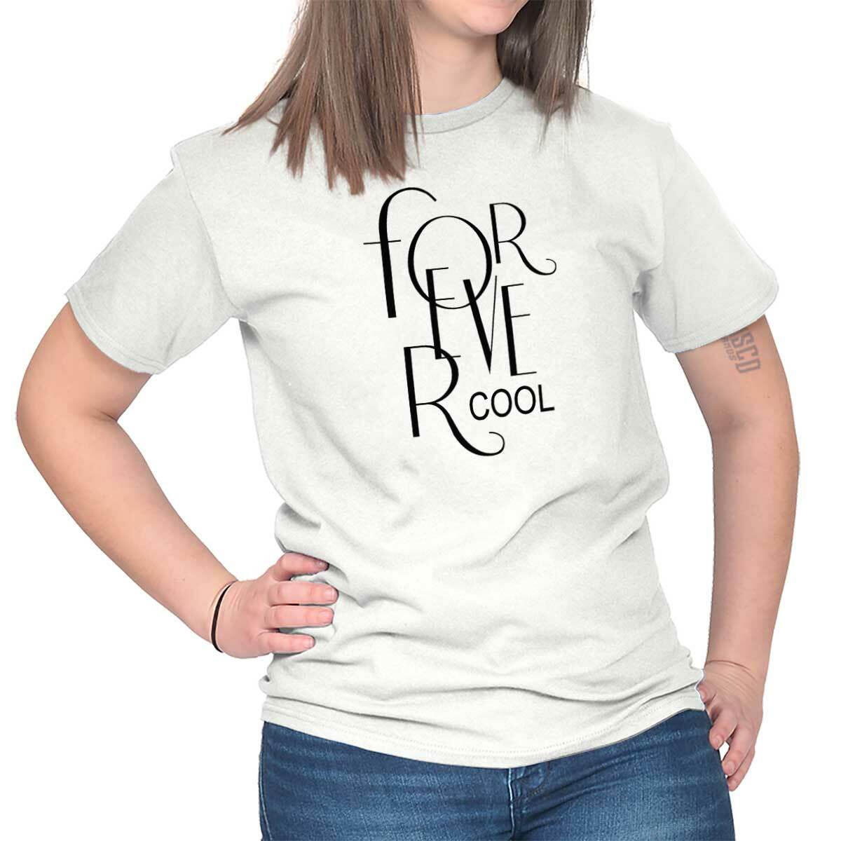 Forever Cool Trendy Party Best Friend Gift Womens Crewneck T Shirt Tees Tops