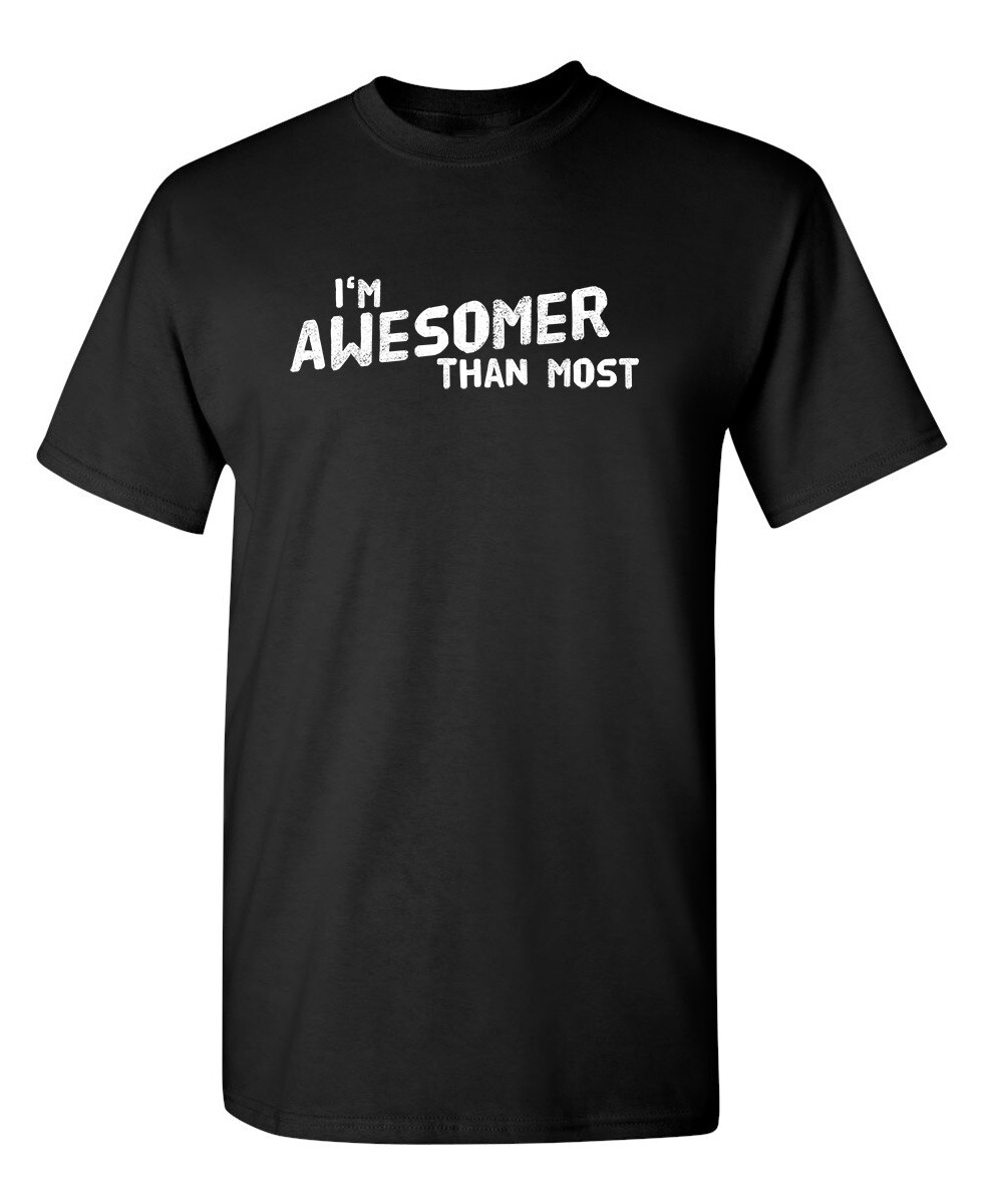 I’m Awesomer Than Most Sarcastic Humor Graphic Novelty Funny T Shirt