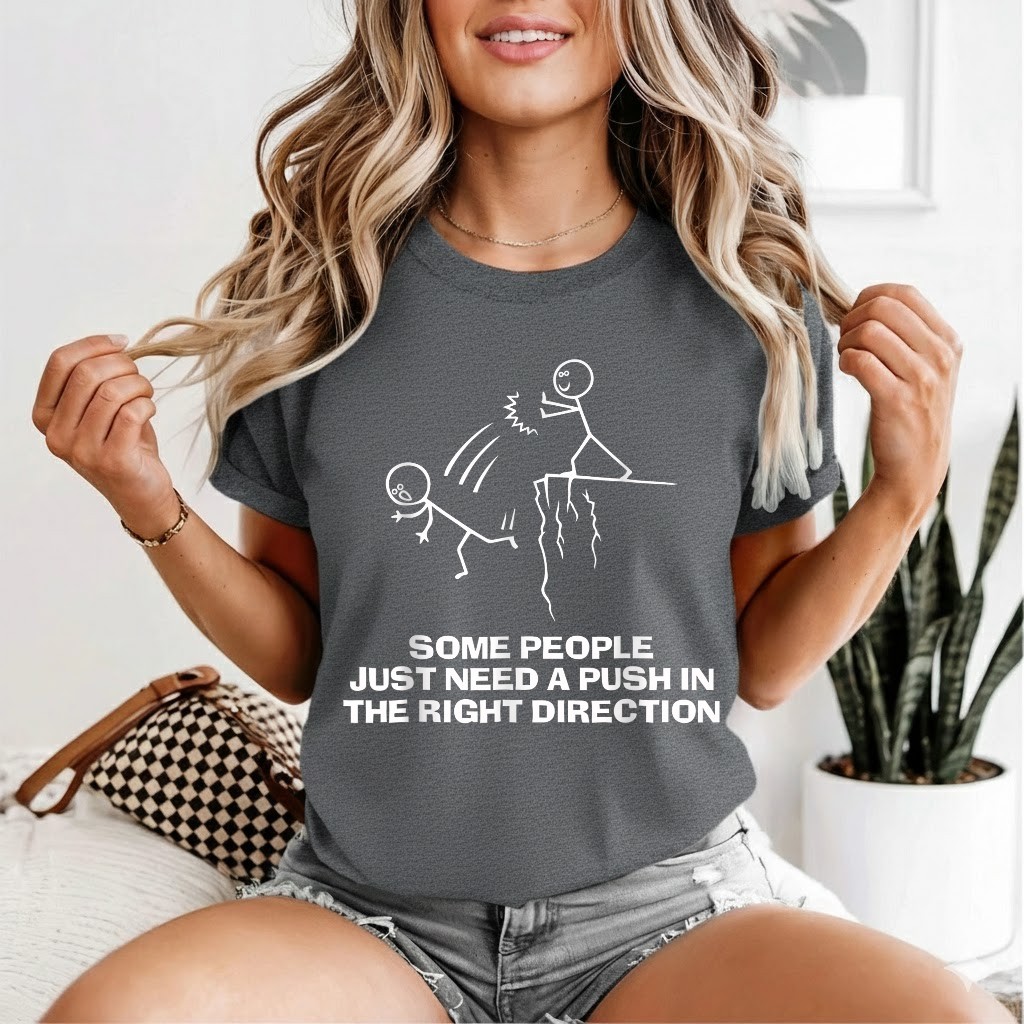 Some People Just Need A Push in The Right Direction T-Shirt
