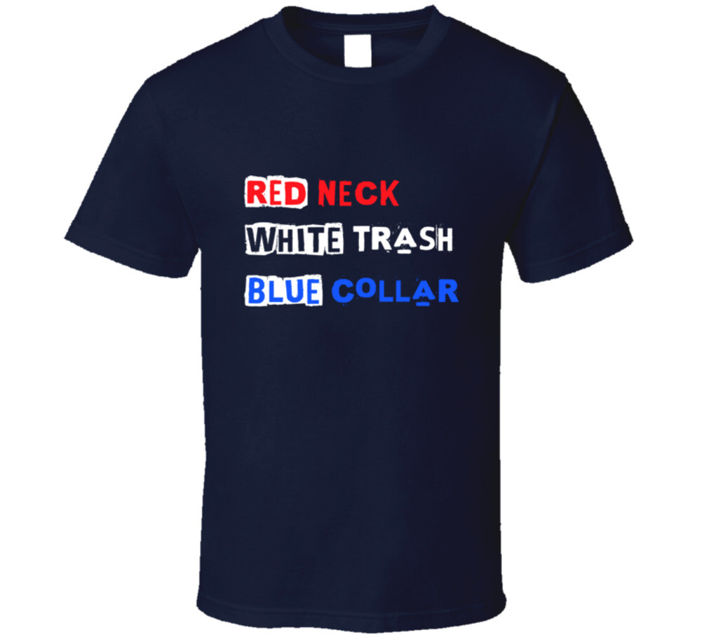 Red Neck White Trash Blue Collar Usa Gift T Shirt