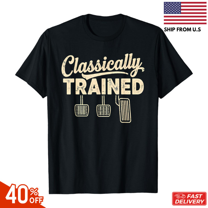 Classically Trained Manual Car Pedals Driving Humor Unisex T-Shirt reprint sale