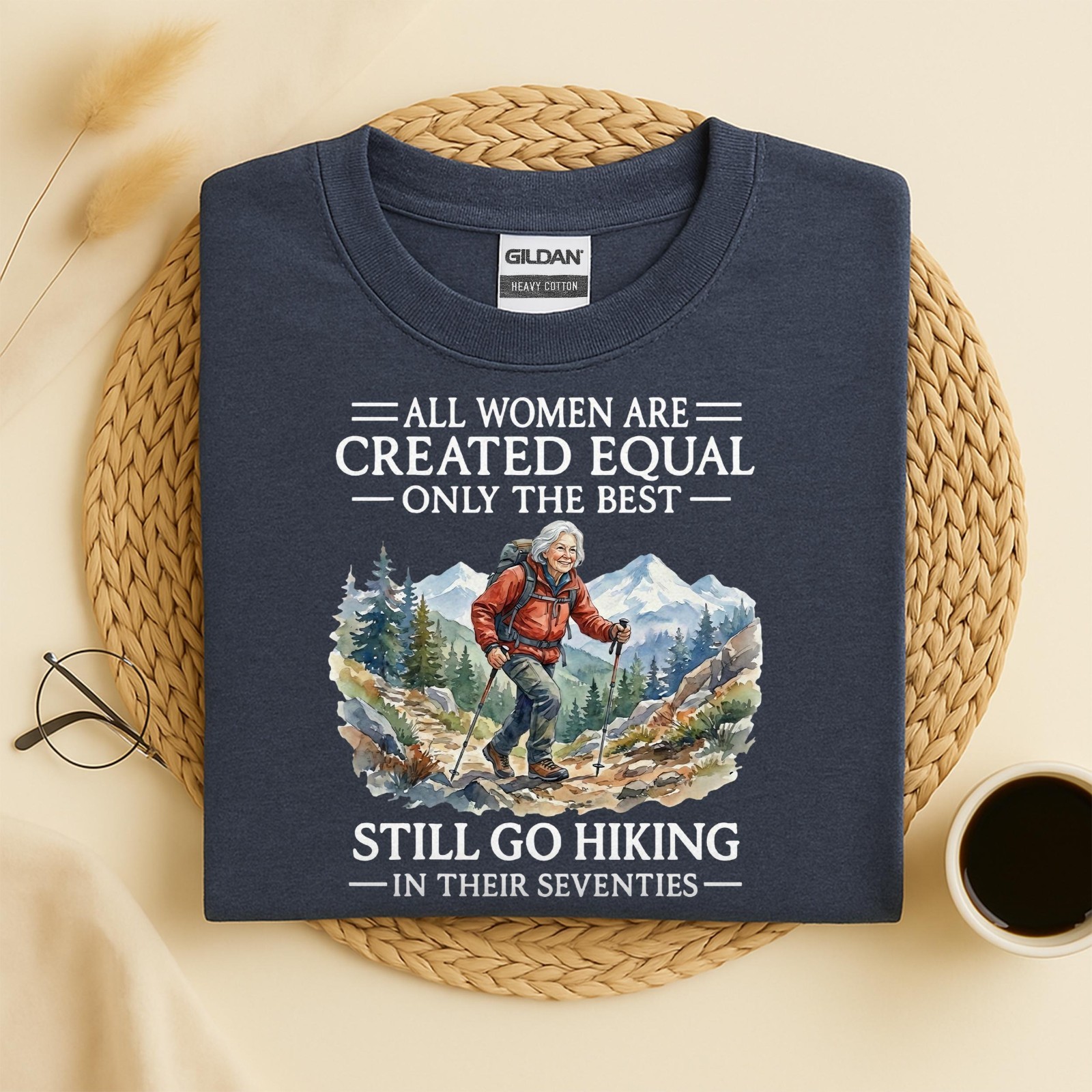 All Women Are Created Equal Only the Best Still Go Hiking Unisex T-Shirt
