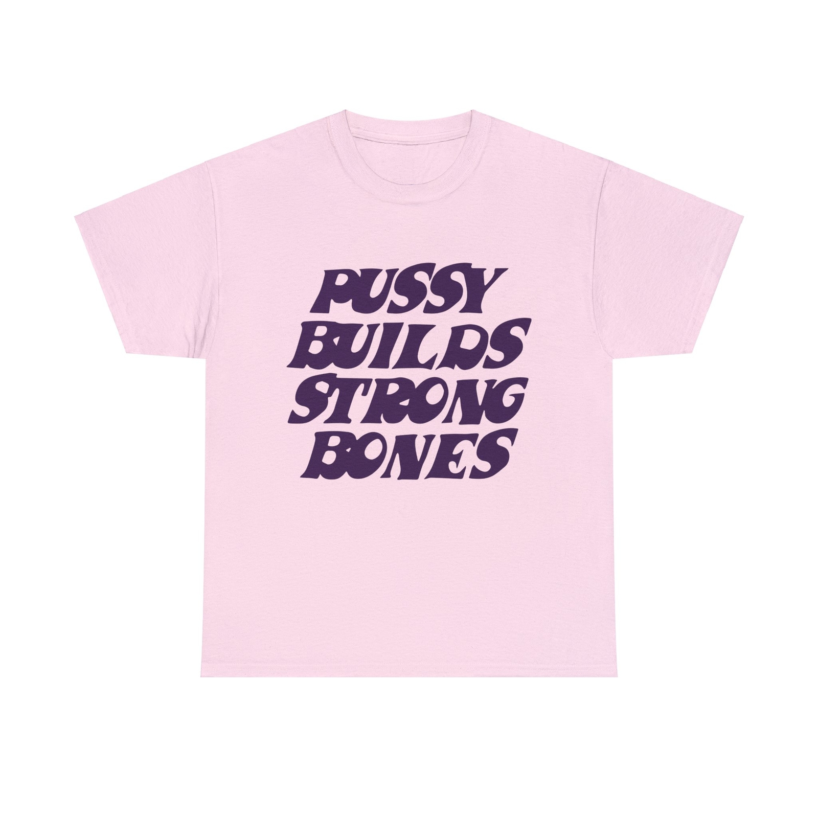 Pussy Builds Strong Bones T-Shirts – All Colors and Sizes