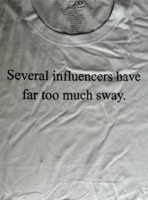T-Shirt funny “Several influencers have far too much sway.” 60% cotton 40% poly