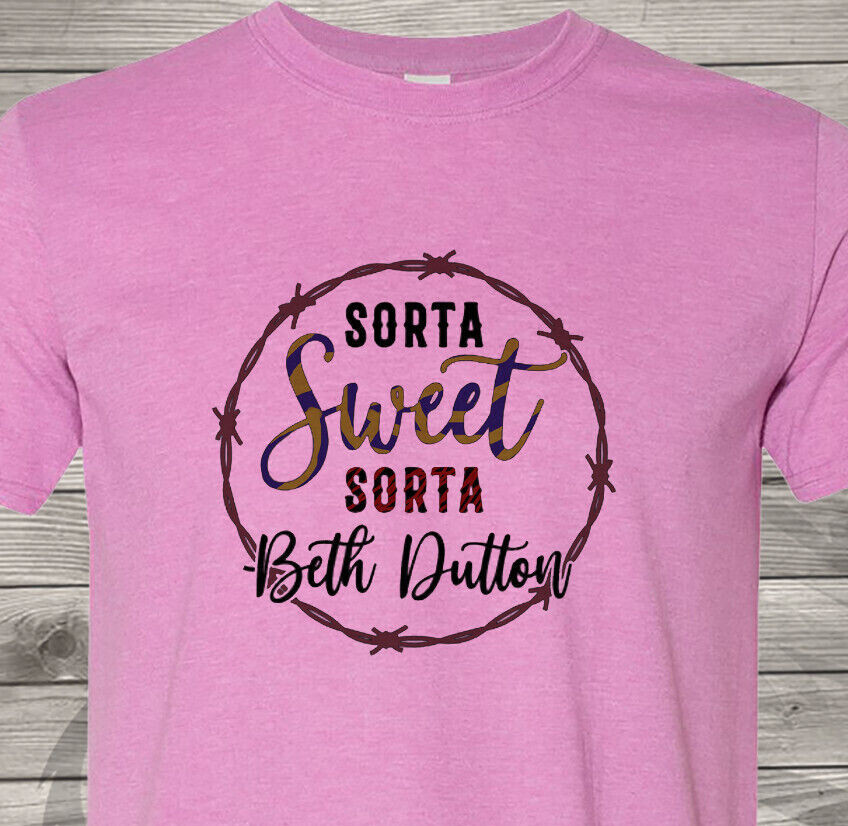 Sorta Sweet, Sorta Beth Dutton – Fast Shipping – Yellowstone – Ultra Soft Shirt