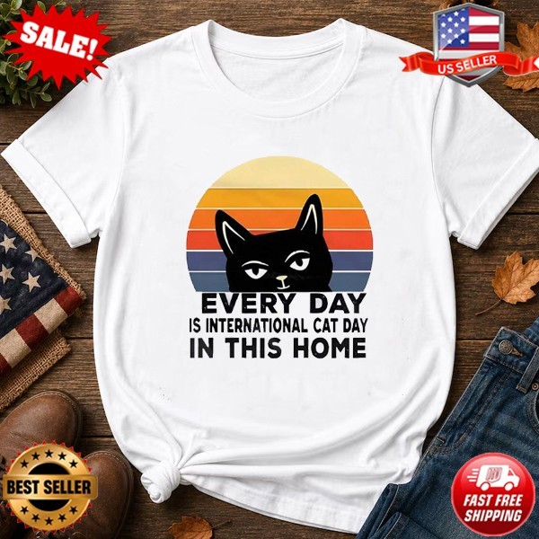 Every Day Is International Cat Day In This Home T-Shirt S-5XL
