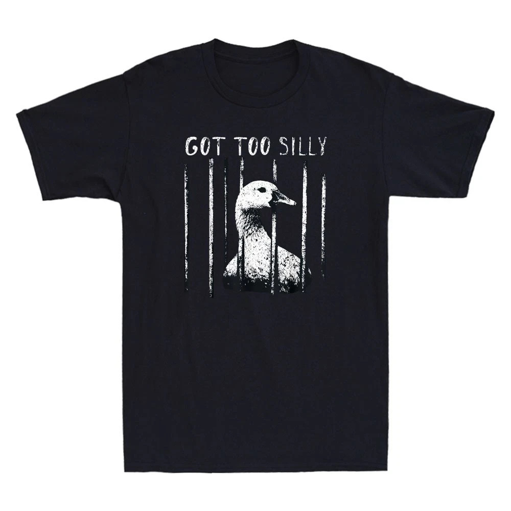 Got Too Silly Goose Meme Funny Goose Jailbird Prison Graphic T-Shirt HU21