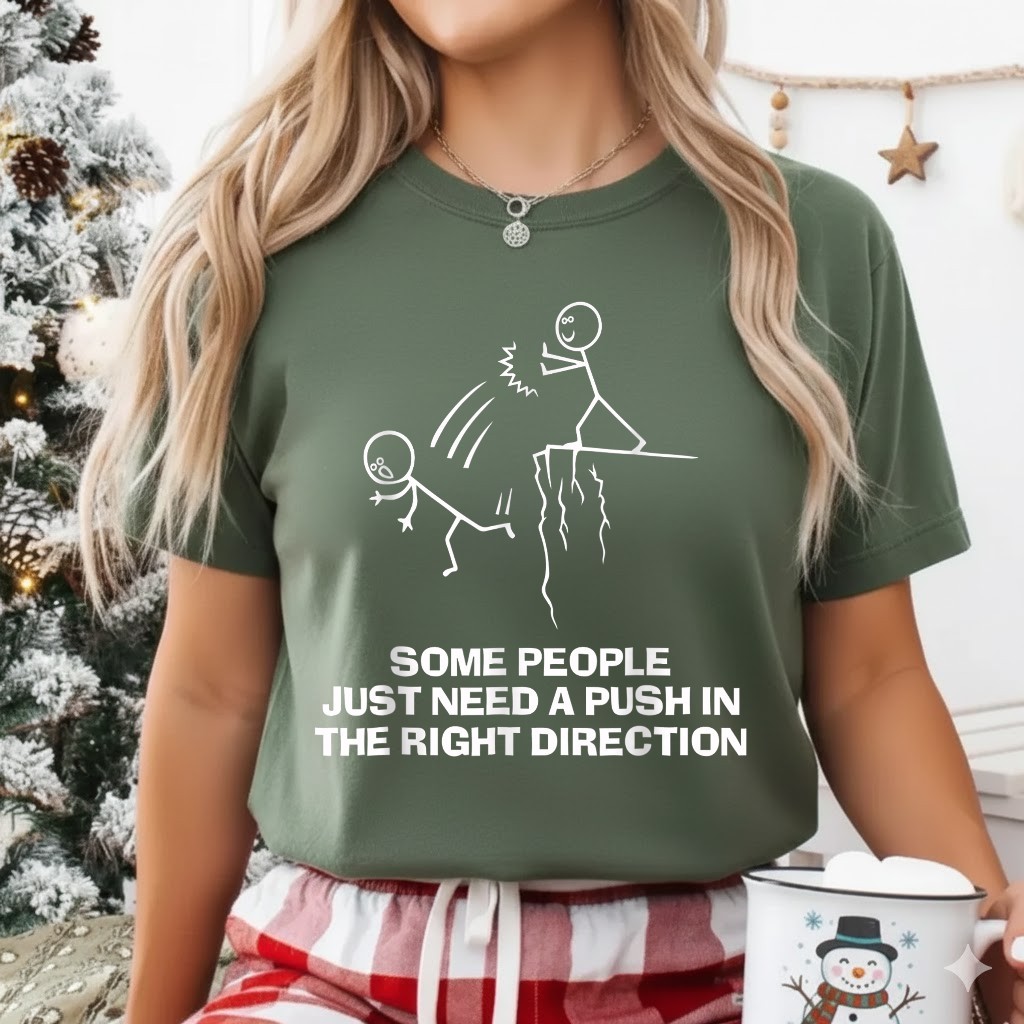 Some People Just Need A Push in The Right Direction T-Shirt