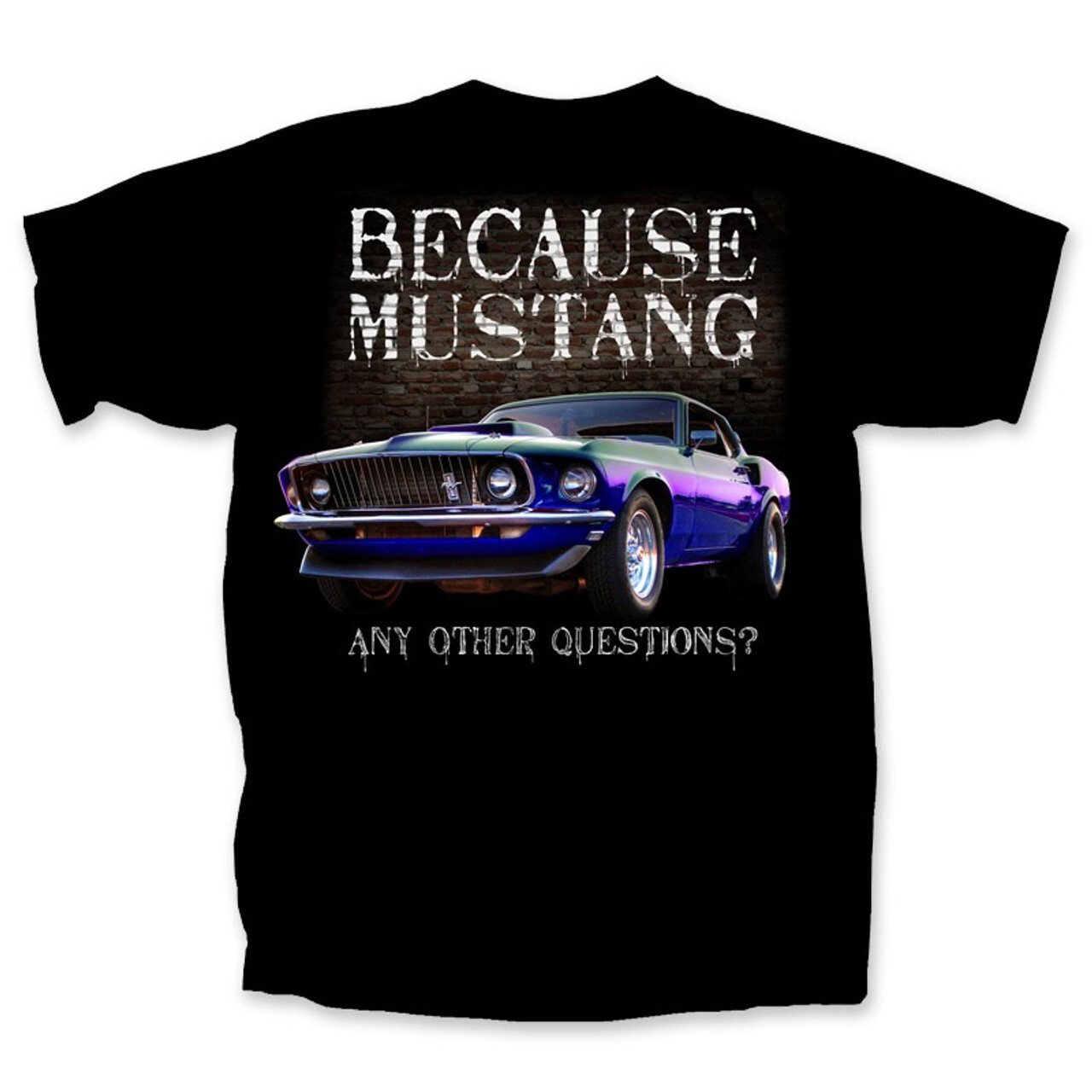 Ford Because Mustang Any Other Questions AMERICAN MUSCLE CARS T’shirt