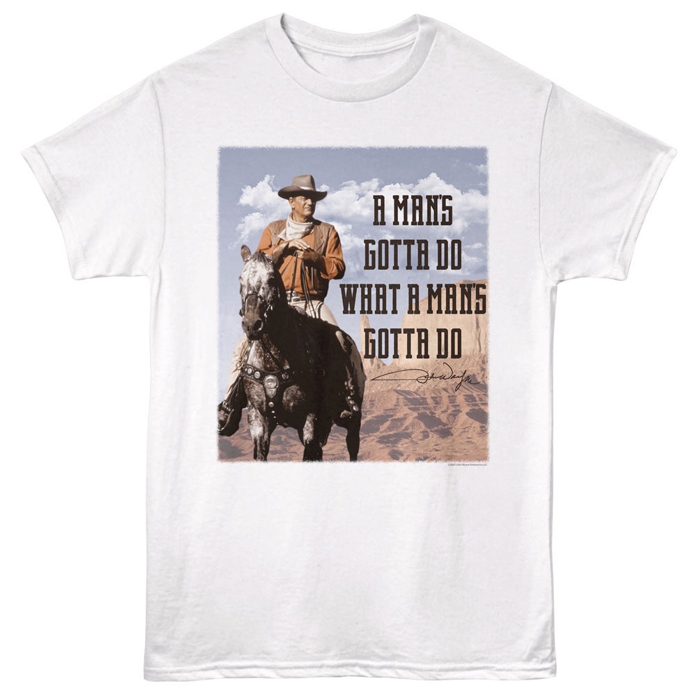 John Wayne Riding Dollor A Man’s Gotta Do What A Man’s Gotta Do Men’s T Shirt