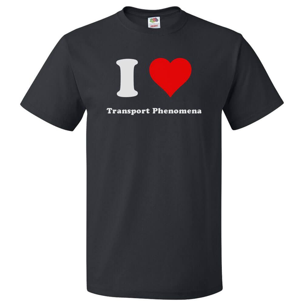 I Love Transport Phenomena T shirt I Heart Transport Phenomena Tee