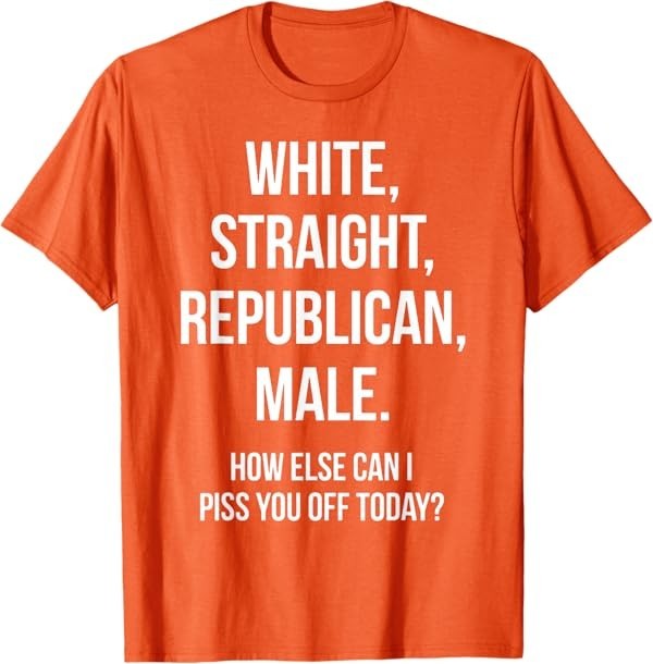 White, Straight, Republican, Male – Funny Republican T-Shirt T-Shirt
