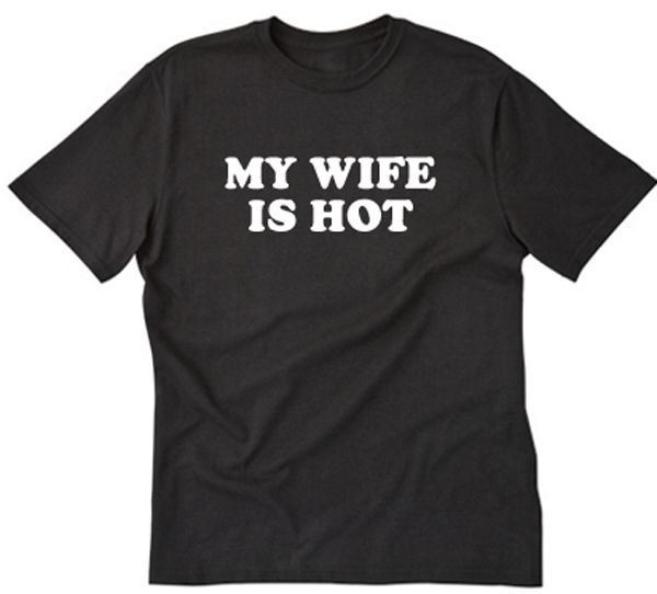 My Wife Is Hot T-shirt Funny Hilarious Humor Tee Shirt Honeymoon Wedding Gift