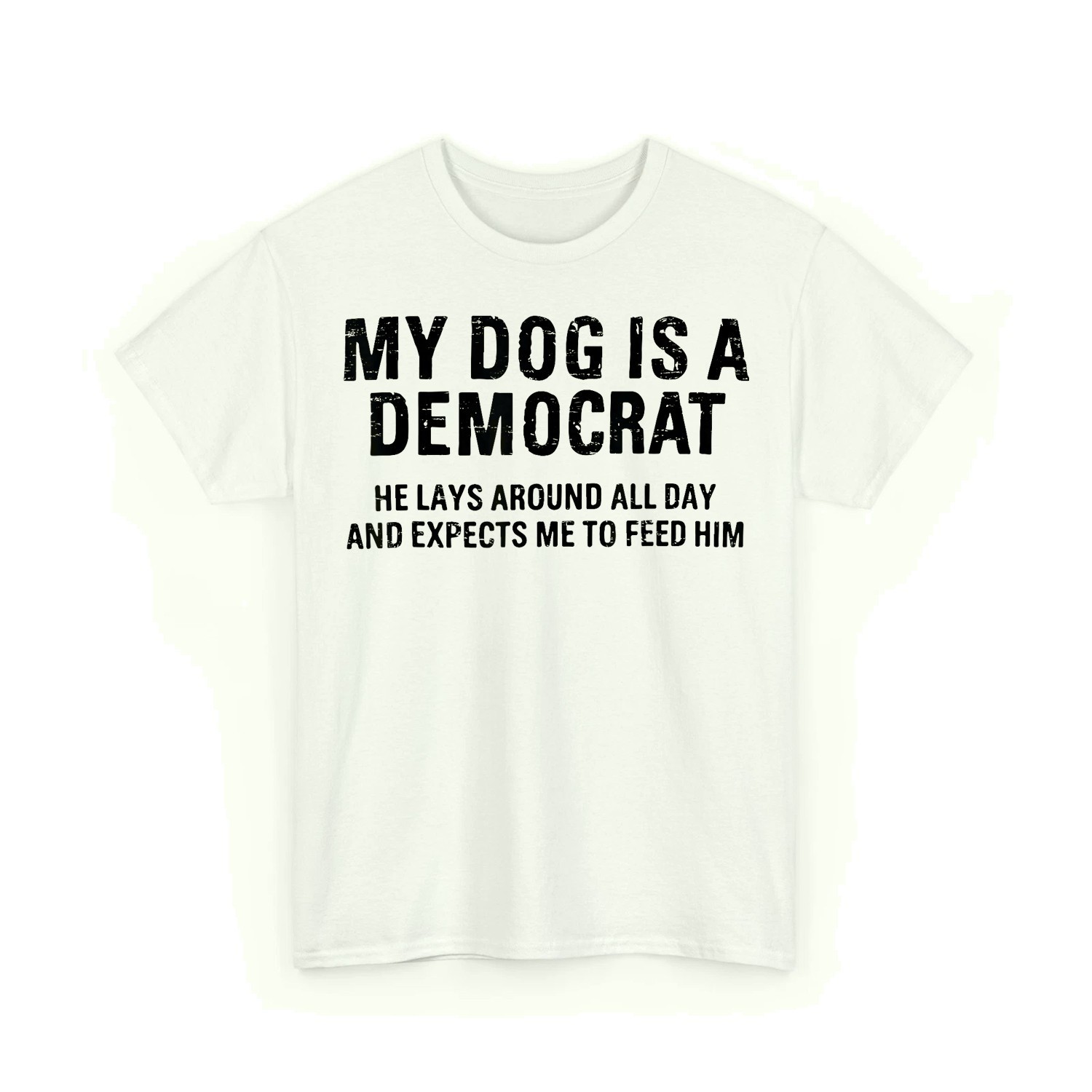 My Dog is A Democrat He Lays Around All Day Funny Political Dog Saying T-Shirt