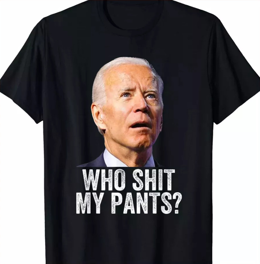 Who Sh_t My Pants – Anti Joe biden Tee – Funny Conservative T-Shirt SALE