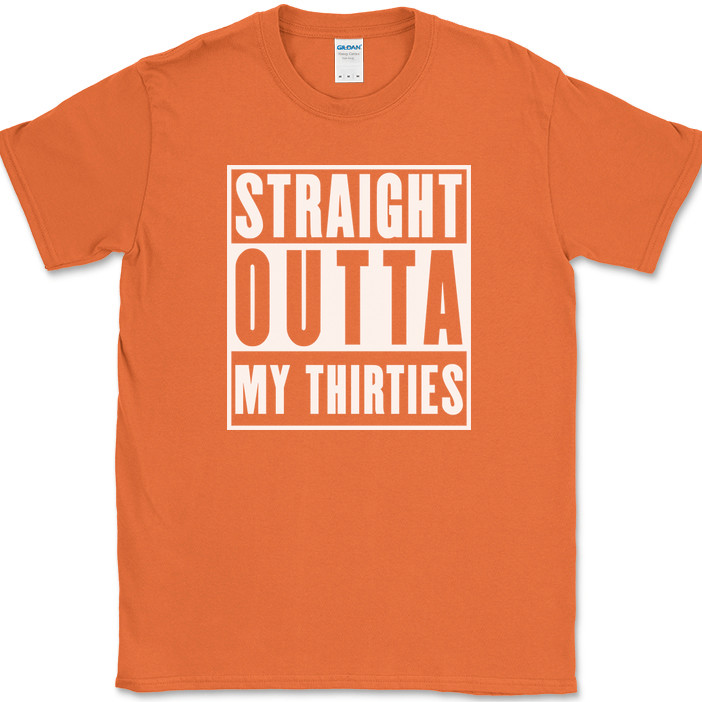 Straight Outta My Thirties T-Shirt Funny 30s Birthday Humor Gift Text Tee