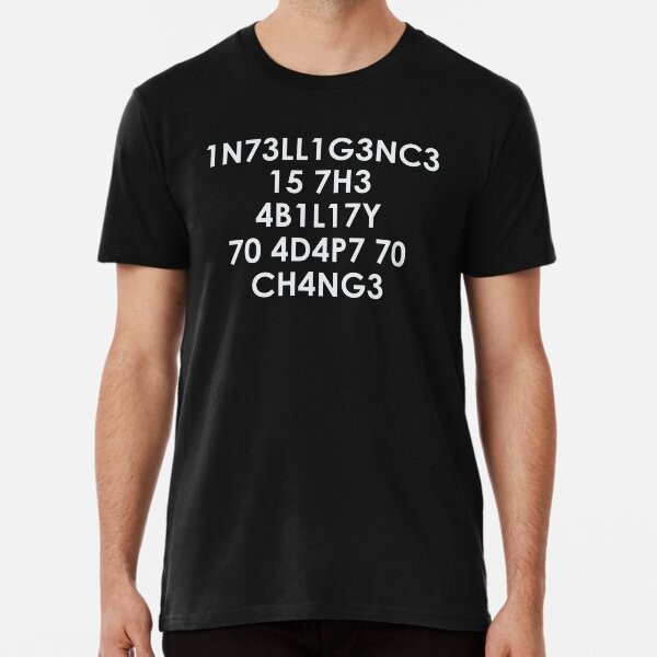 Intelligence is the Ability to Adapt to Change Premium T-Shirt Size S to 2XL