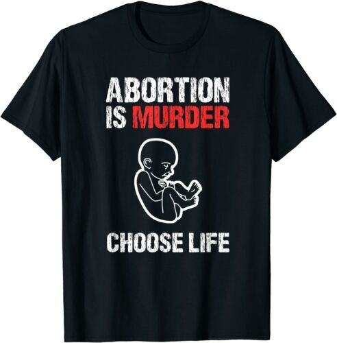 Abortion is Murder Choose Life T-Shirt Size S-5XL