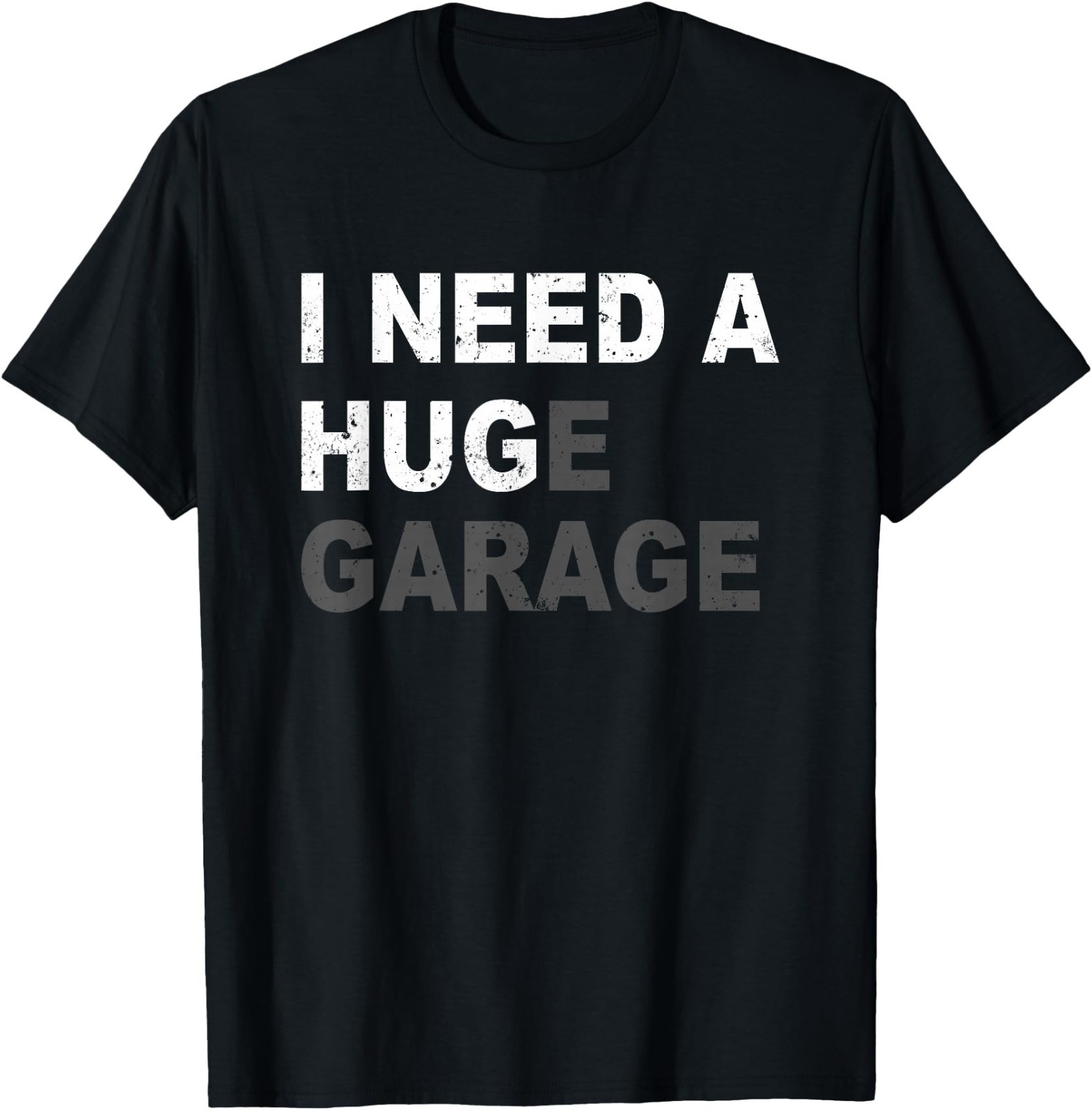 I Need A Huge Garage Funny Fathers Day Car Mechanics UNISEX Coton T-Shirt