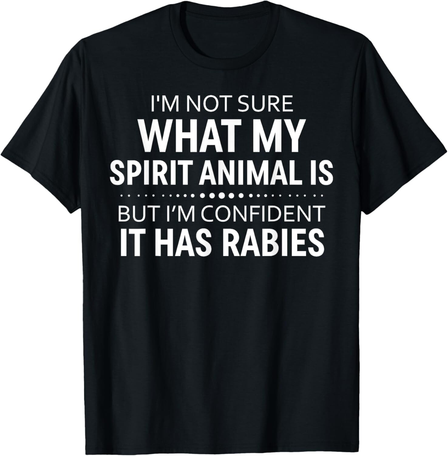I’m Not Sure What My Spirit Animal Is But I’m Confident It T-Shirt