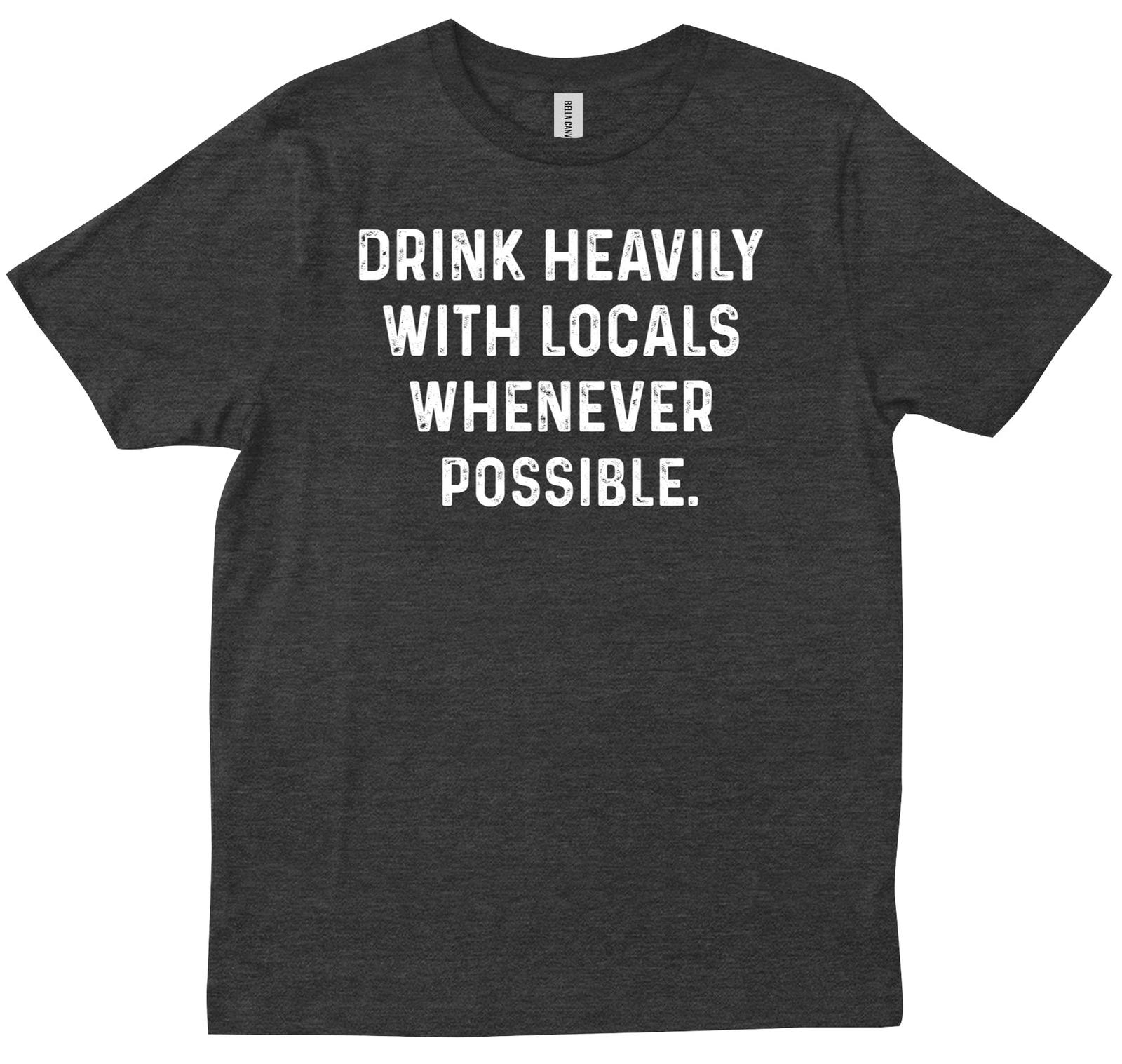 Anthony Bourdain Quote Drink Heavily With Locals Whenever Possible T-shirt