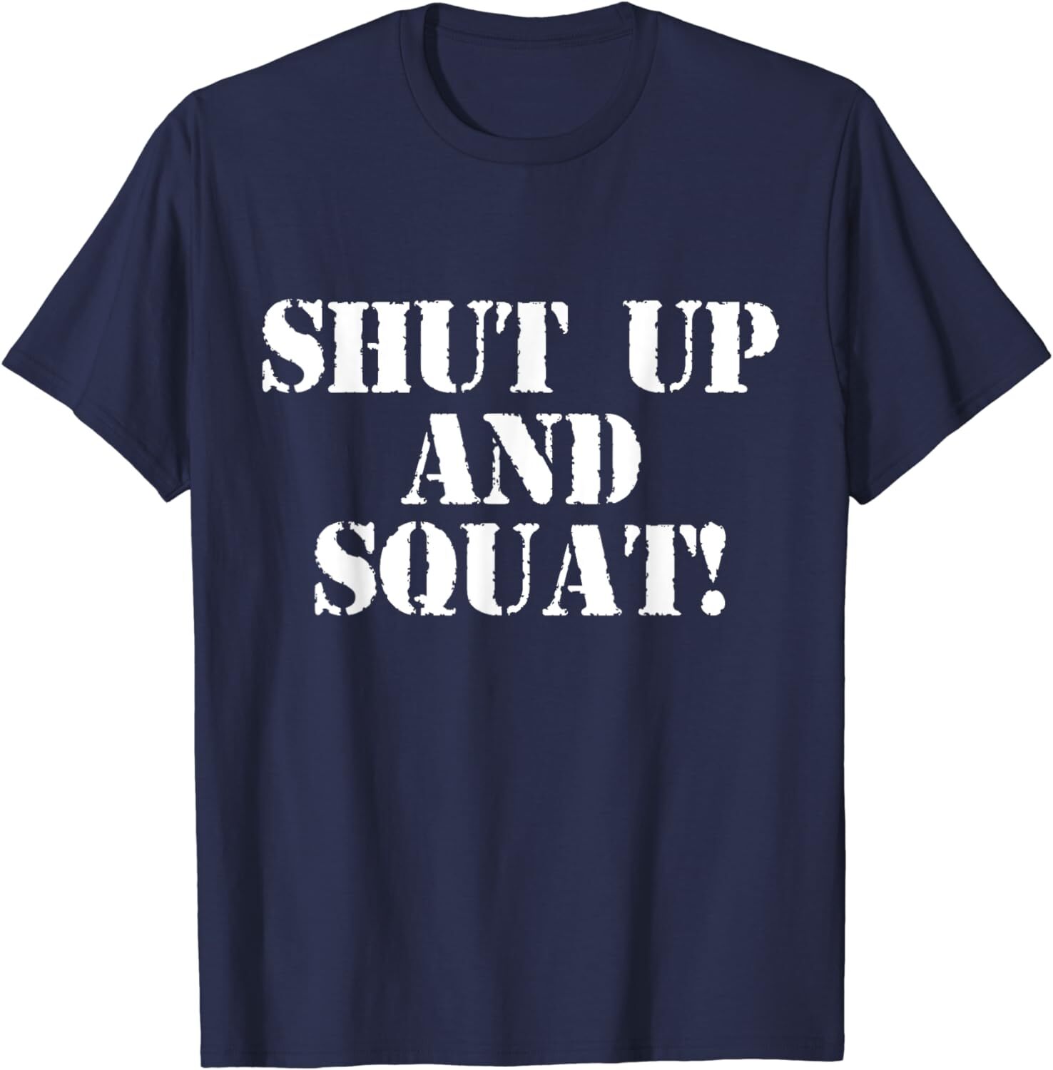 Shut Up And Squat! Shirt (Navy Blue) Unisex T-Shirt