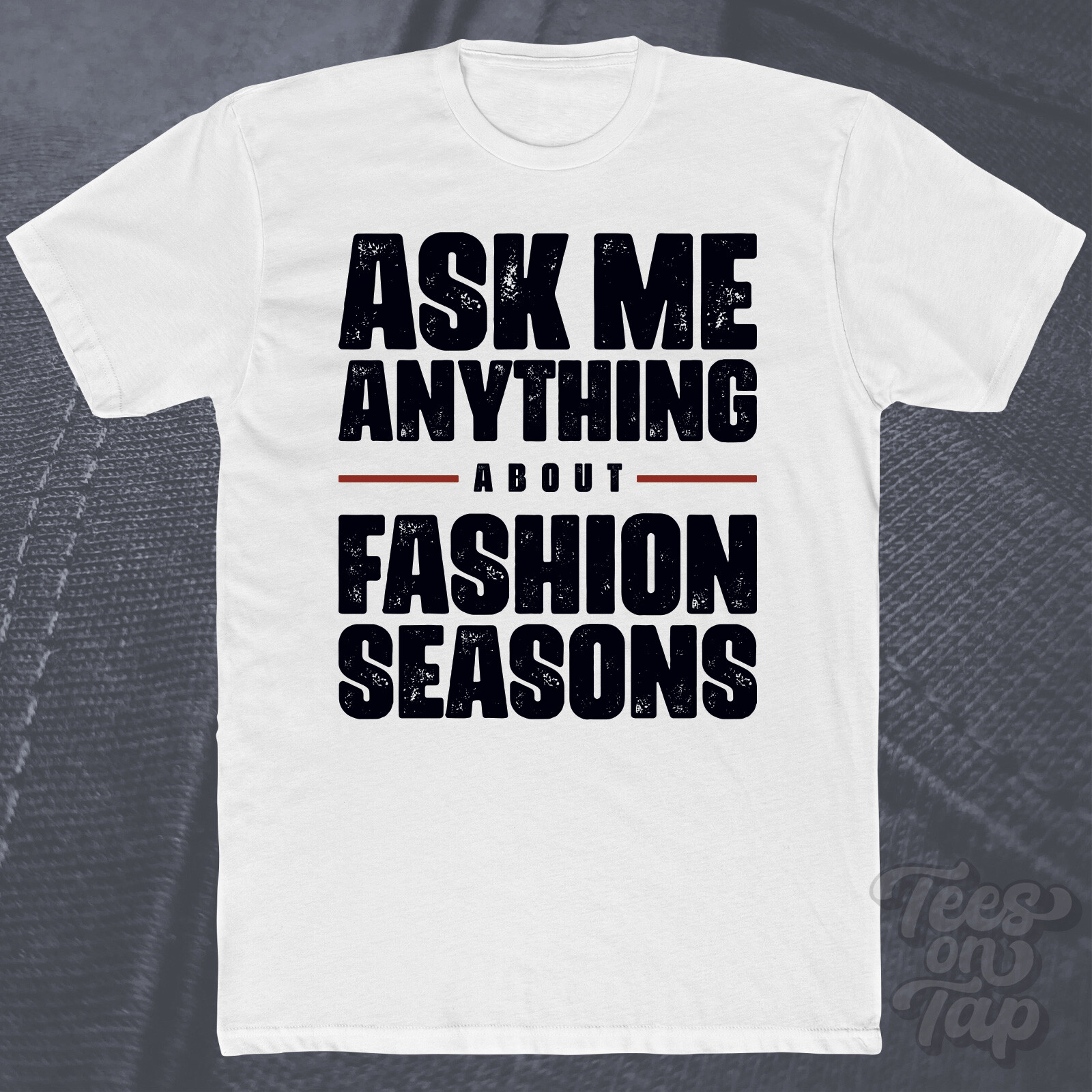 ASK ME ANYTHING ABOUT FASHION SEASONS T-SHIRT spring summer fall winter latest