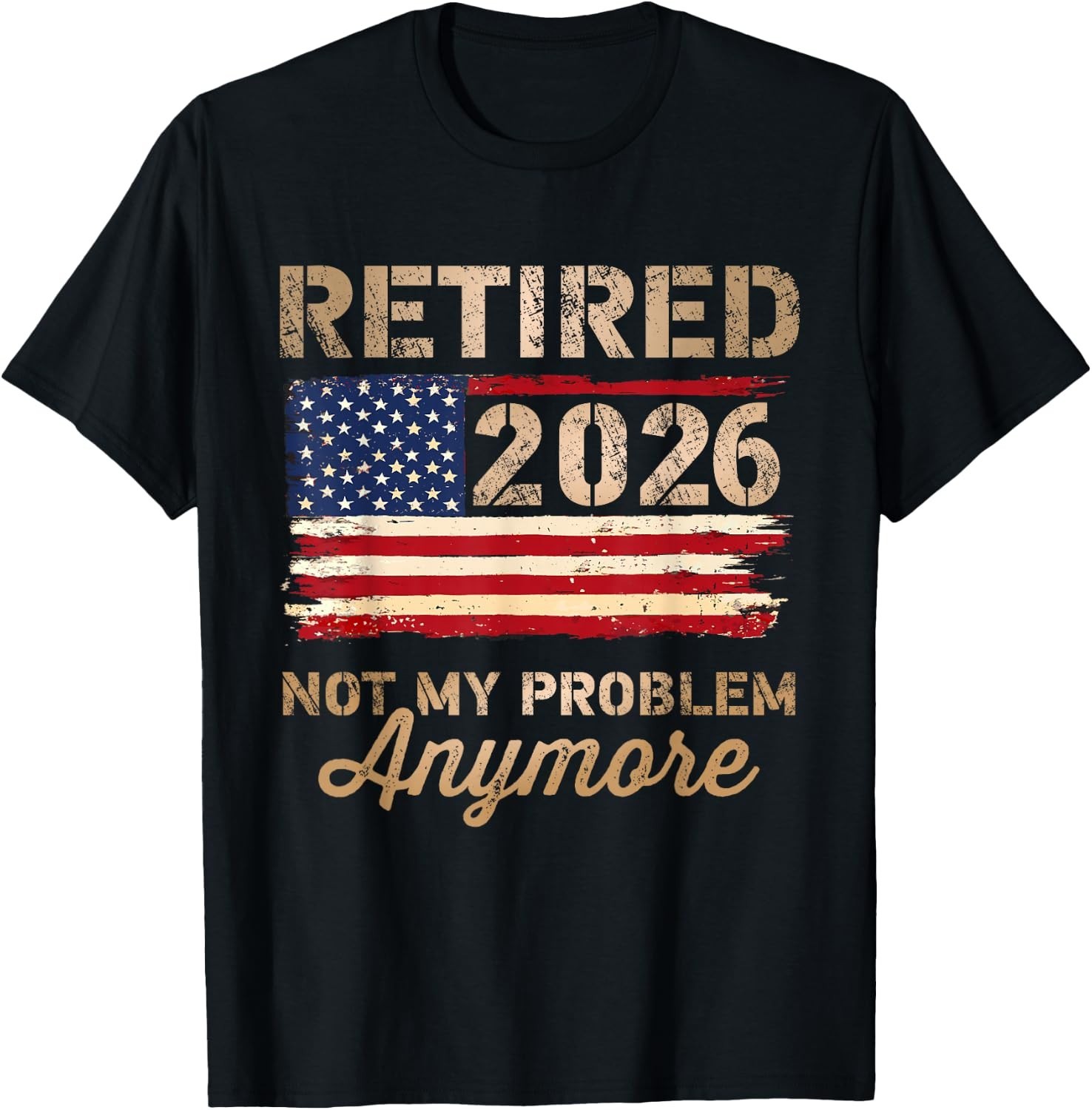 Retired 2026 Not My Problem Anymore US Flag Retirement T Shirts Sweartshirt