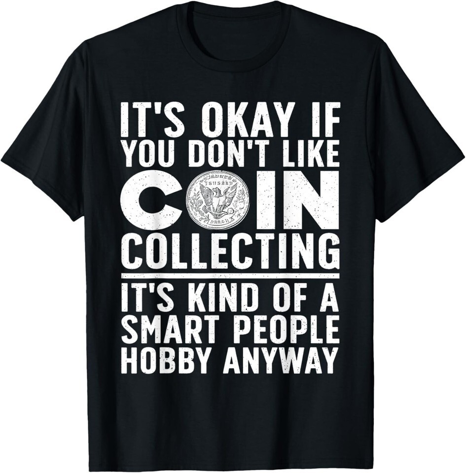 Coin Collecting Art For Men Women, Coin Collectors Unisex T-Shirt