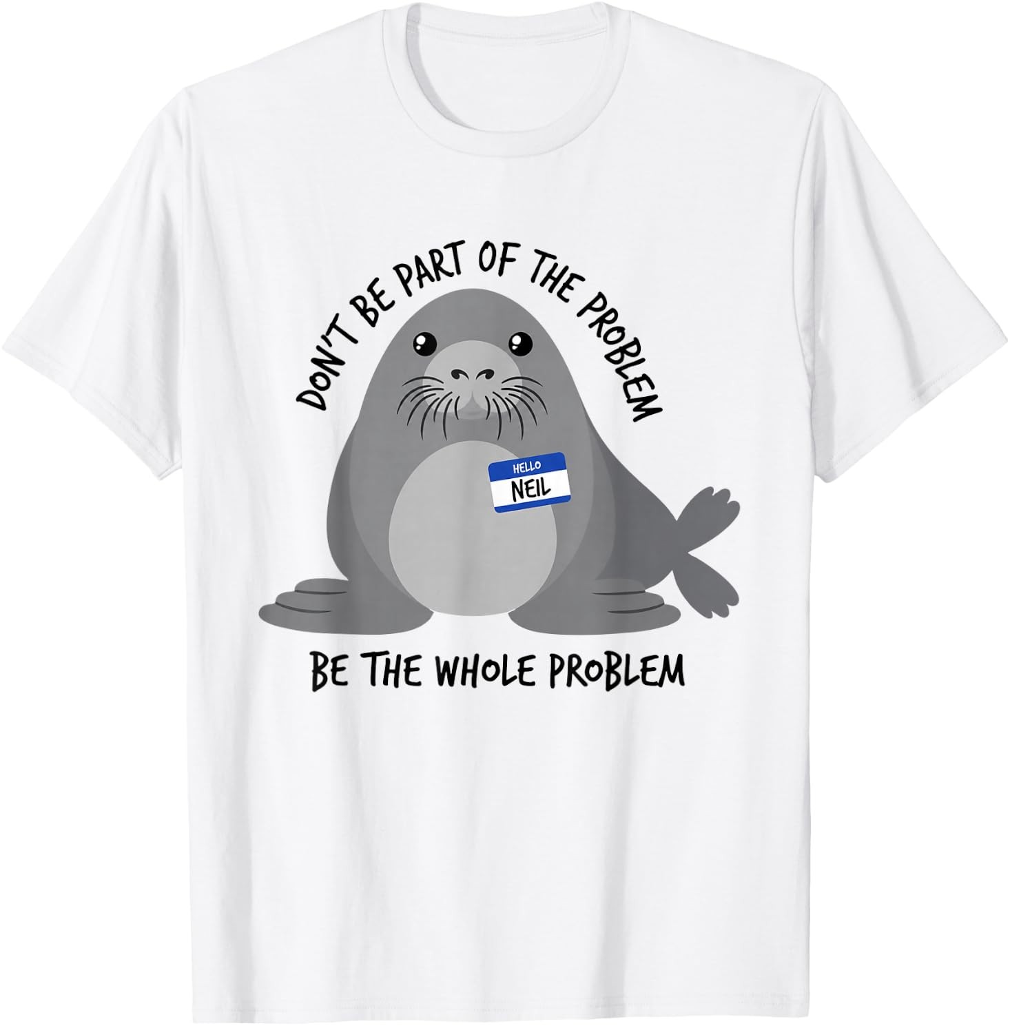 Dont Be Part of The Problem Funny Seal Art T-Shirt