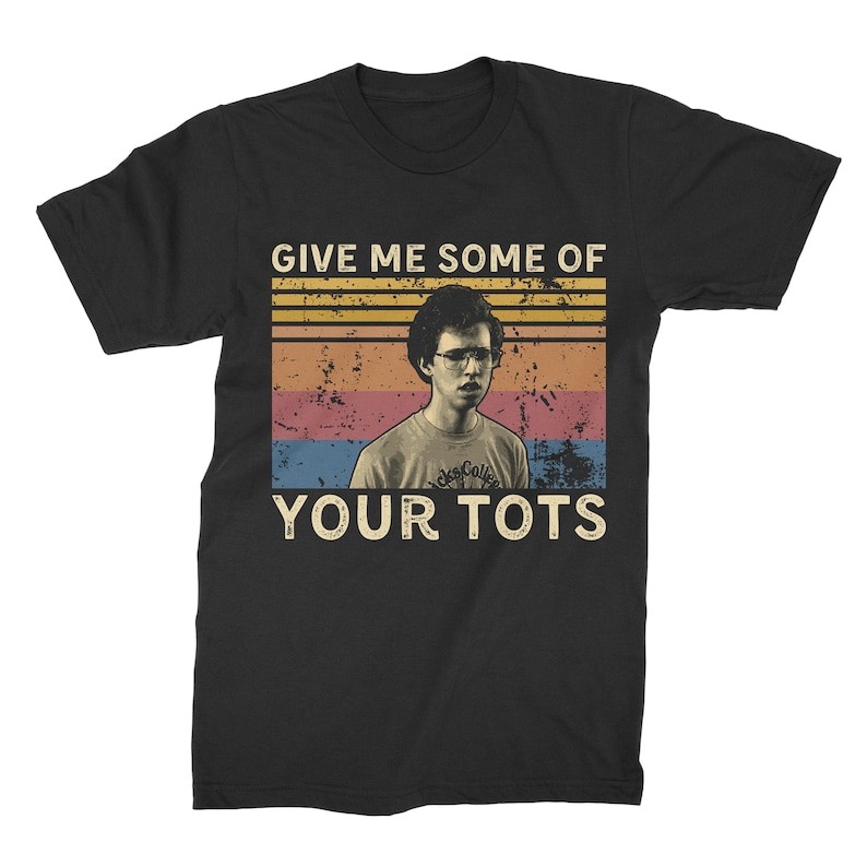 Give Me Some of Your Tots Vintage Graphic T Shirt Top Casual Streetwear