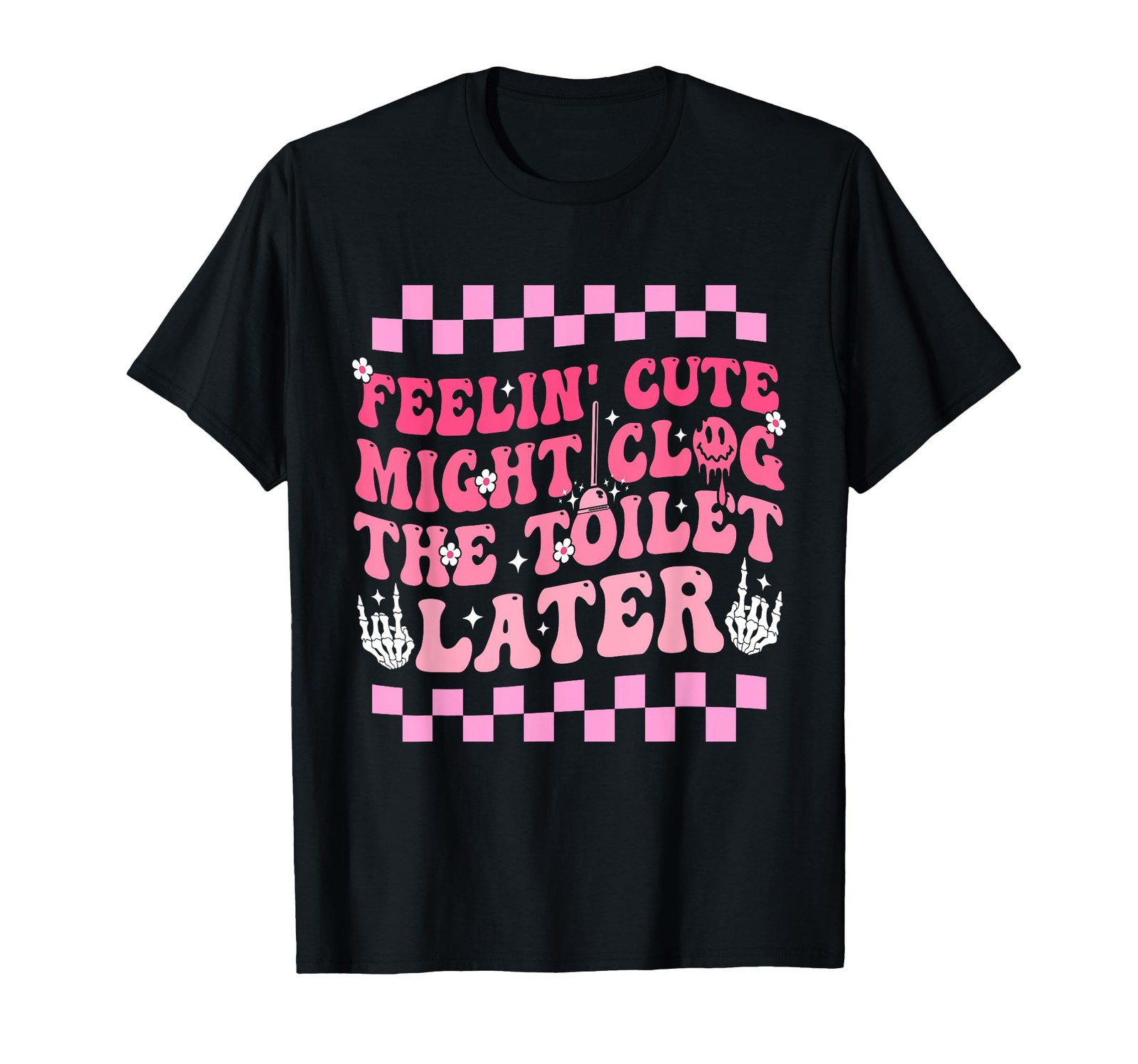 Feelin’ Cute Might Clog The Later Funny Positivity T-Shirt