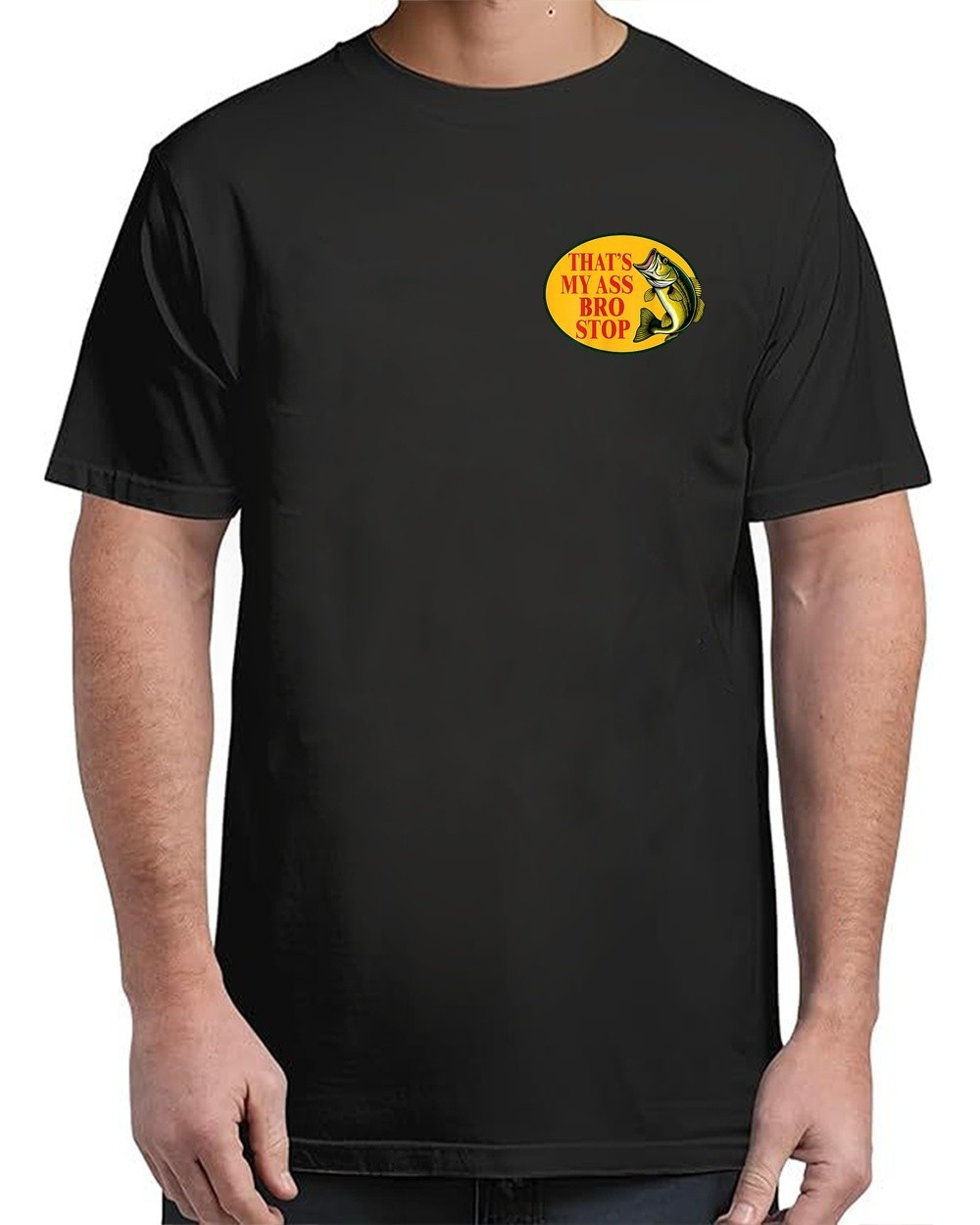 Thats My Ass Bro Stop Funny Fishing T-Shirt Vibe for Adults S-4XL