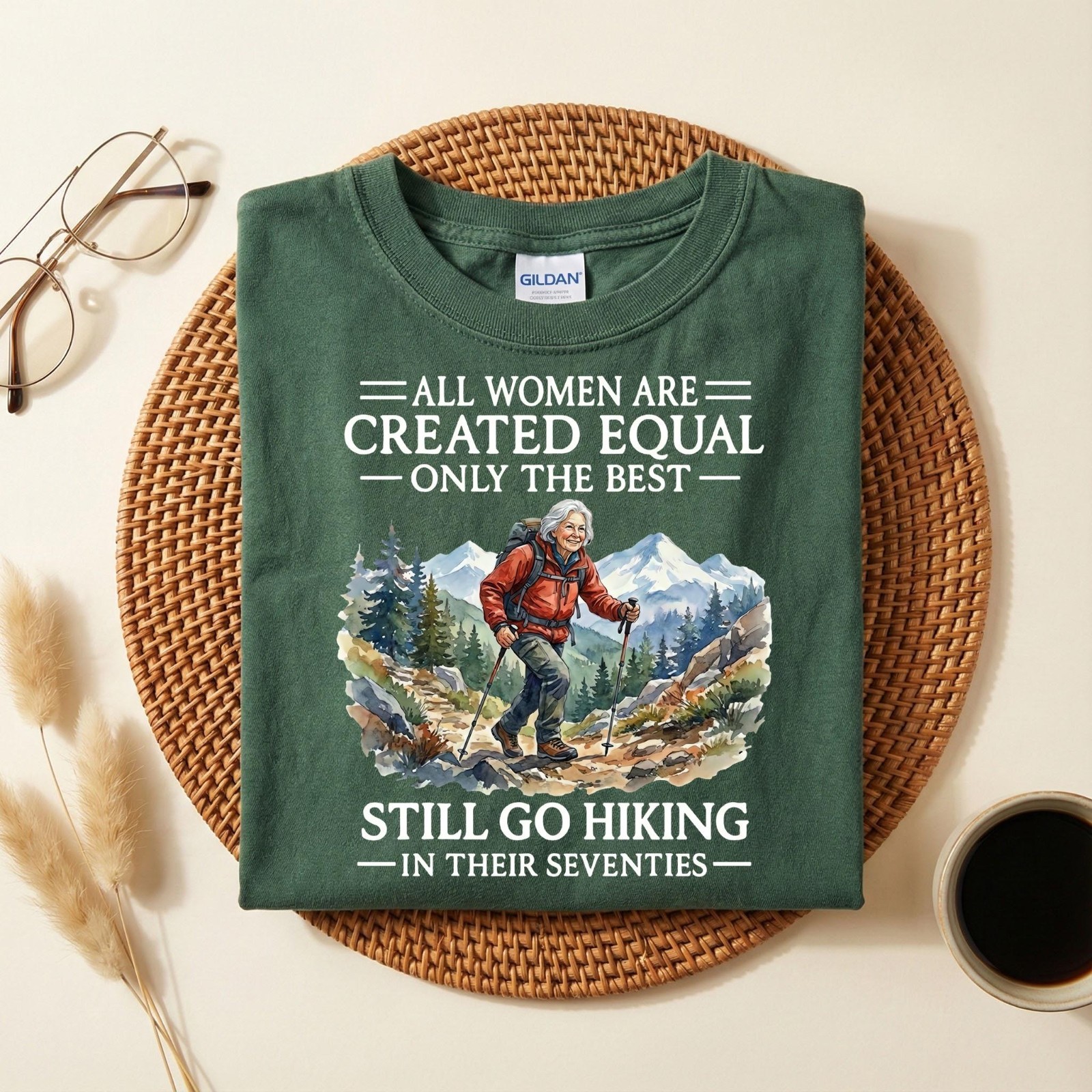 All Women Are Created Equal Only the Best Still Go Hiking Unisex T-Shirt