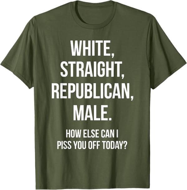 White, Straight, Republican, Male – Funny Republican T-Shirt T-Shirt
