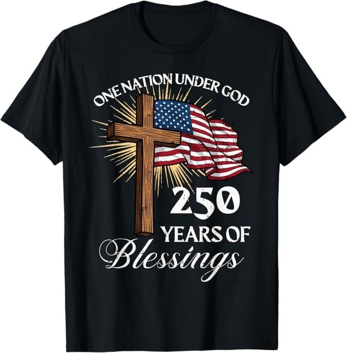 One Nation Under God 250 Years of Blessings USA Patriotic T-Shirt – H400