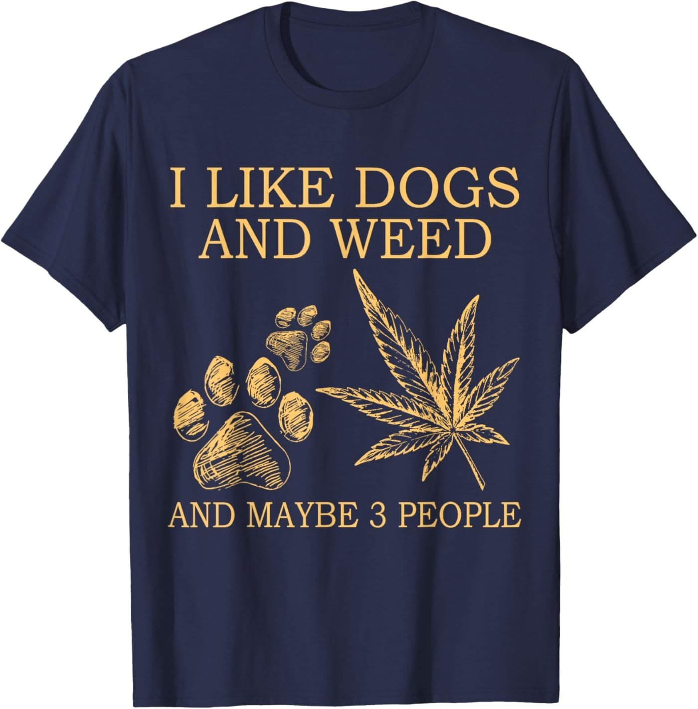 I Like Dogs and Weed and Maybe 3 People T-Shirt