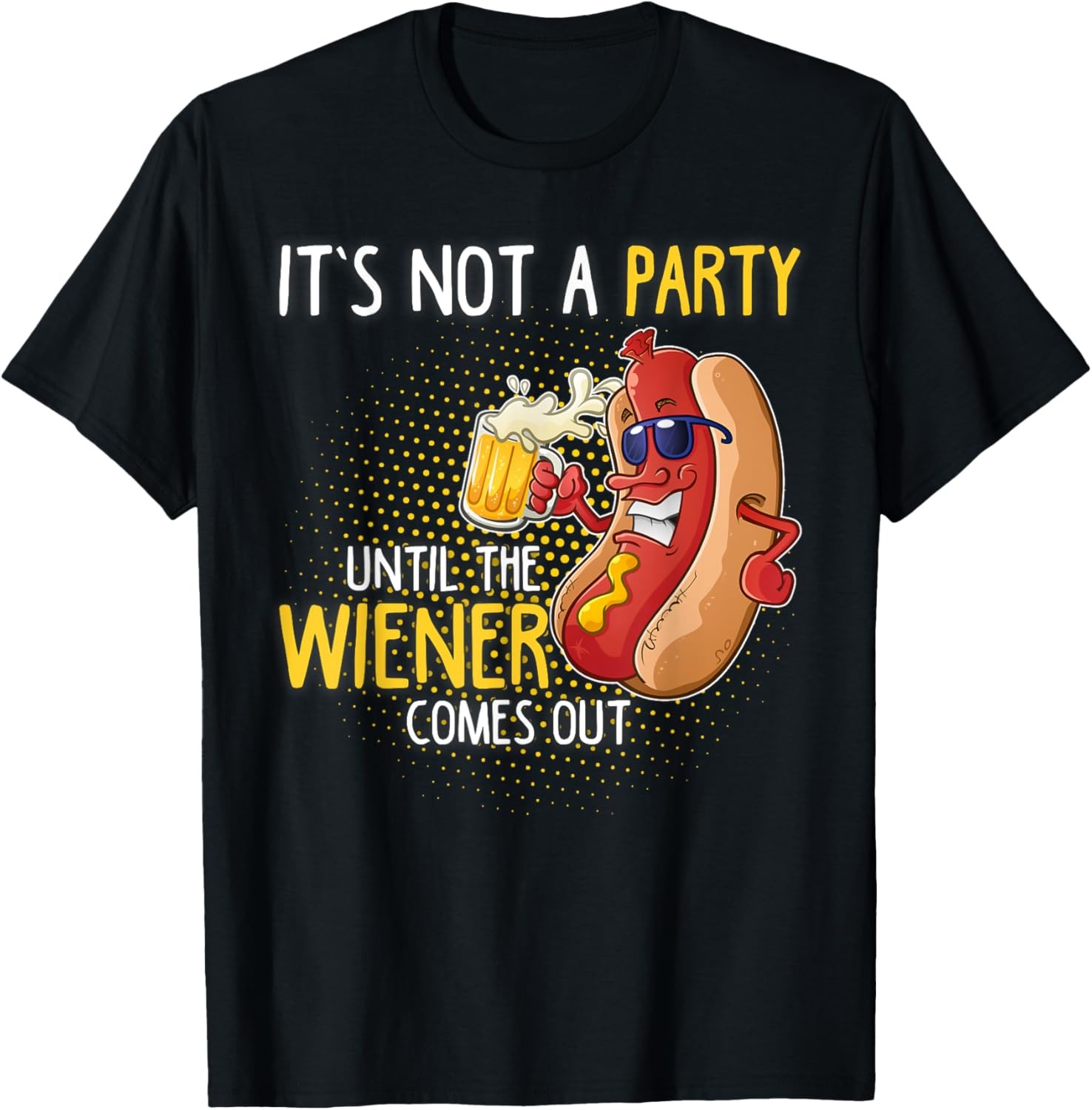 it’s not a party until the weiner comes out T-Shirt