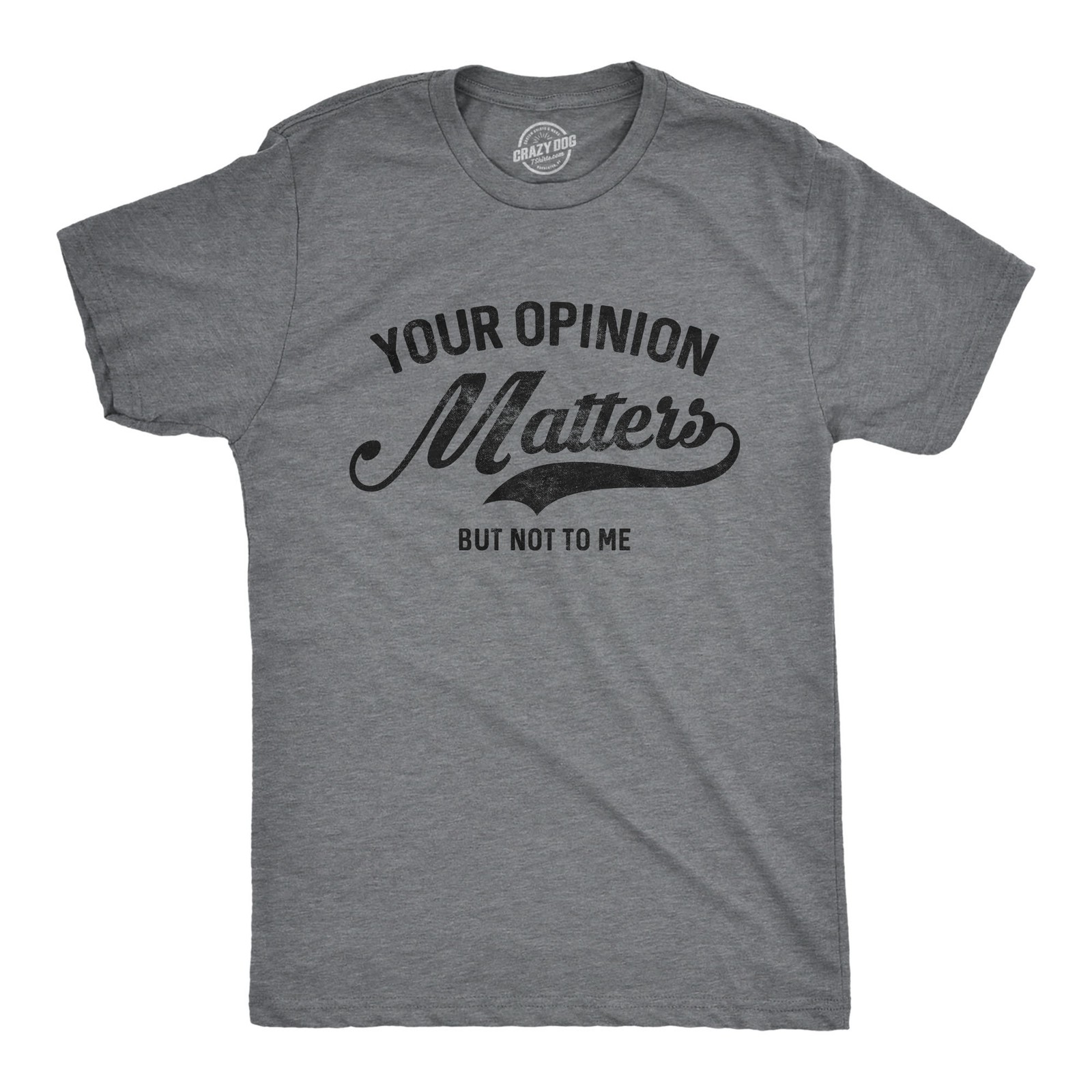 Mens Your Opinion Matters But Not to Me T Shirt Funny Sarcastic Novelty Tee