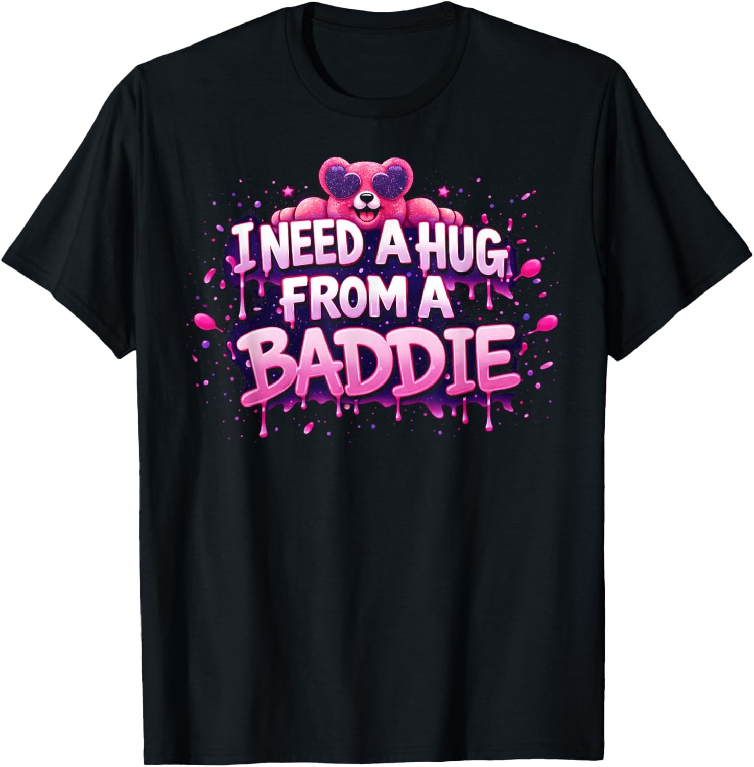 I Need A Hug from A Baddie Funny T-Shirt S-3XL